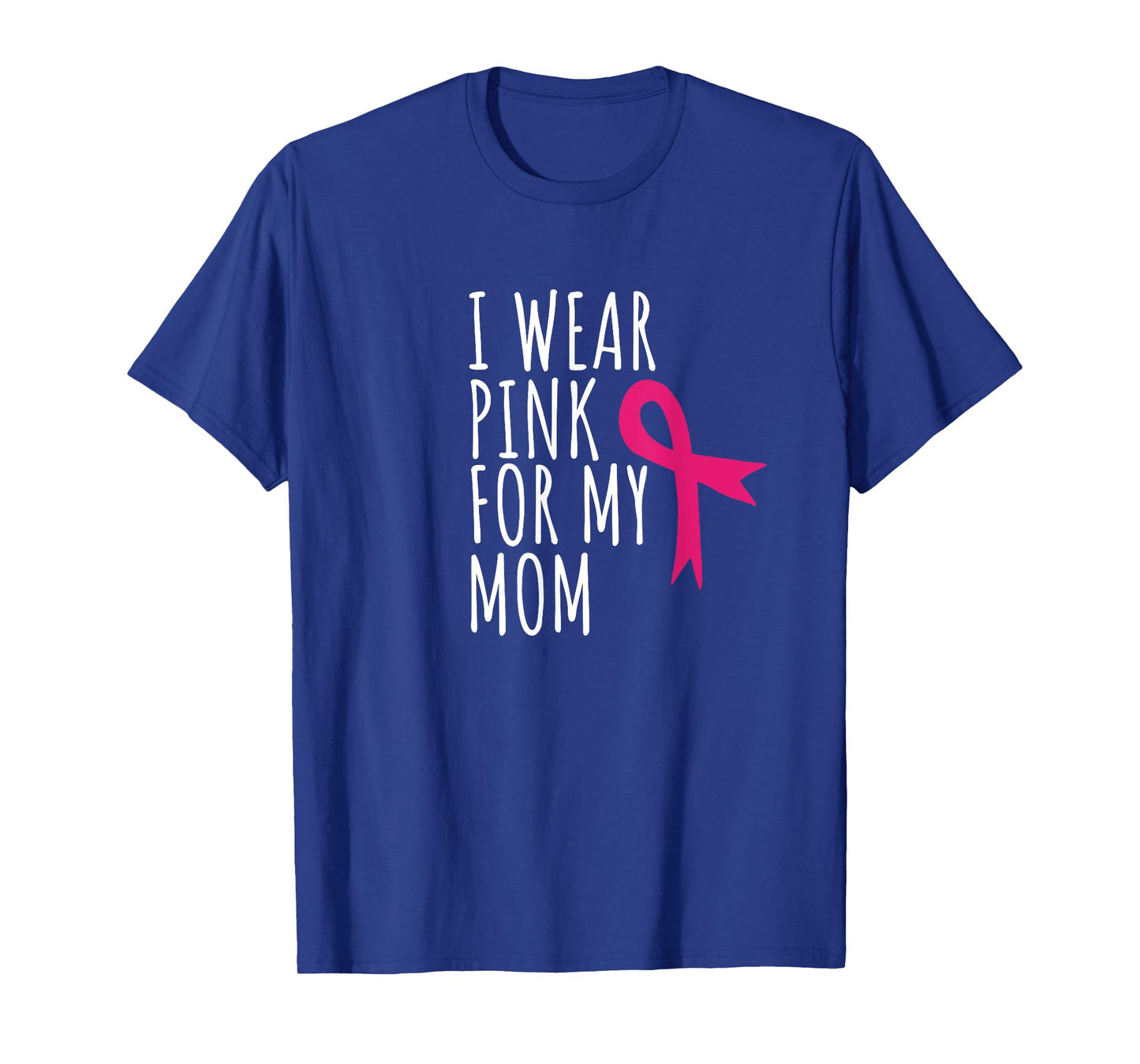 I Wear Pink For My Mom T-Shirt - Breast Cancer Awareness Tee