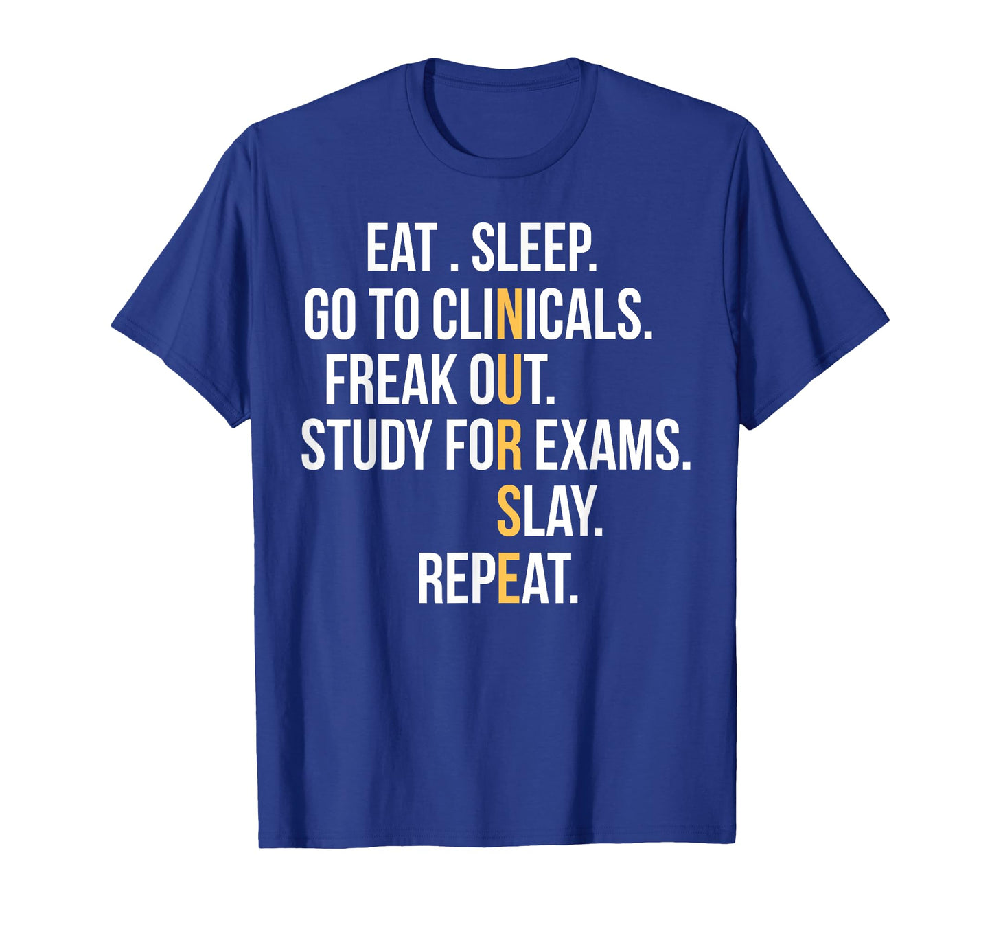 Nurse Eat Sleep Go To Clinicals Freak Out Study For Exams T-Shirt