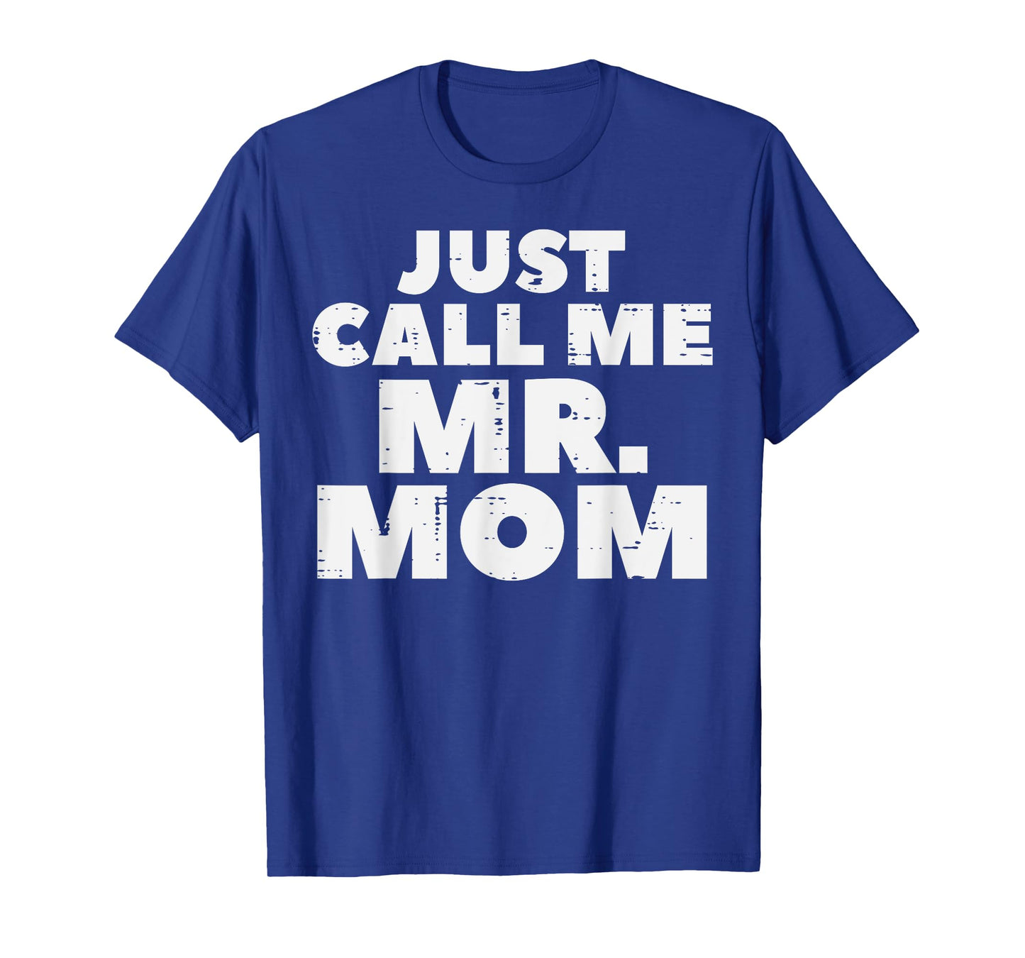 Just Call Me Mr Mom Funny Fathers Day Dad Daddy Papa Men T-Shirt
