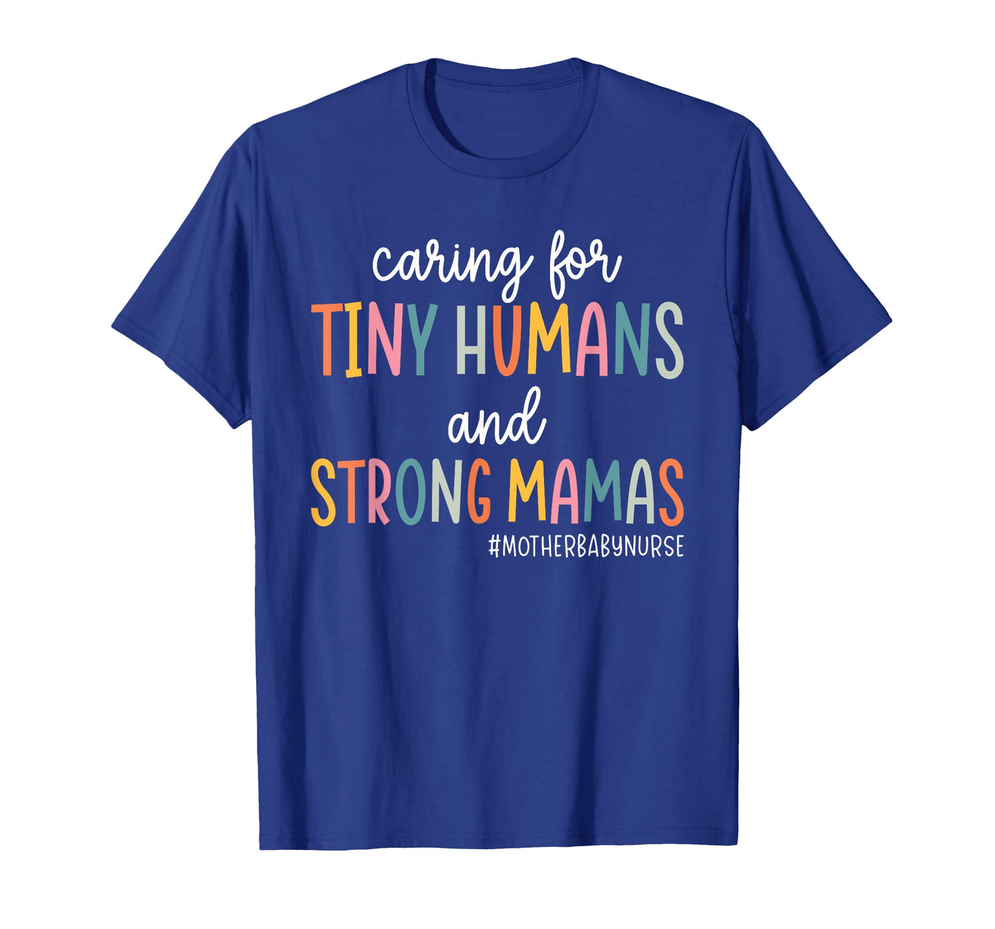Caring for Tiny Humans And Strong Mamas Mother Baby Nurse T-Shirt