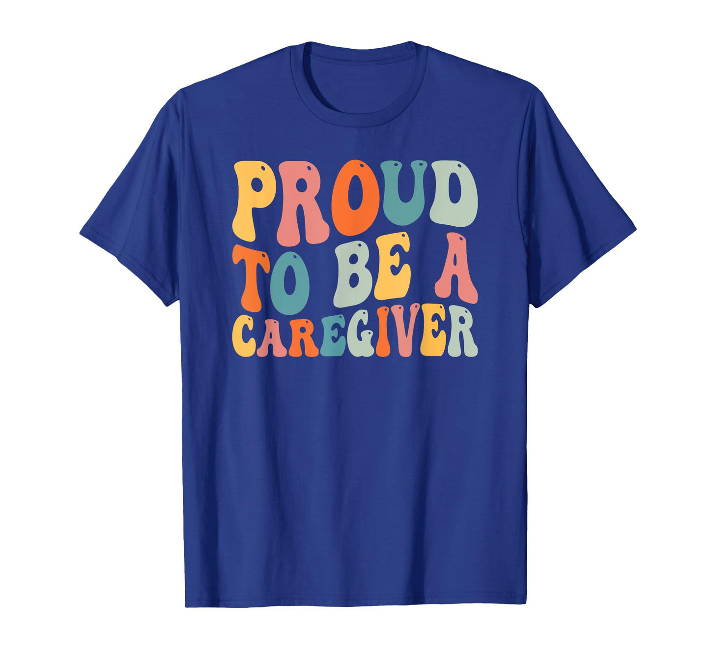 Proud To Be Caregiver Caregiving Nursing Caretaker Nurse T-Shirt