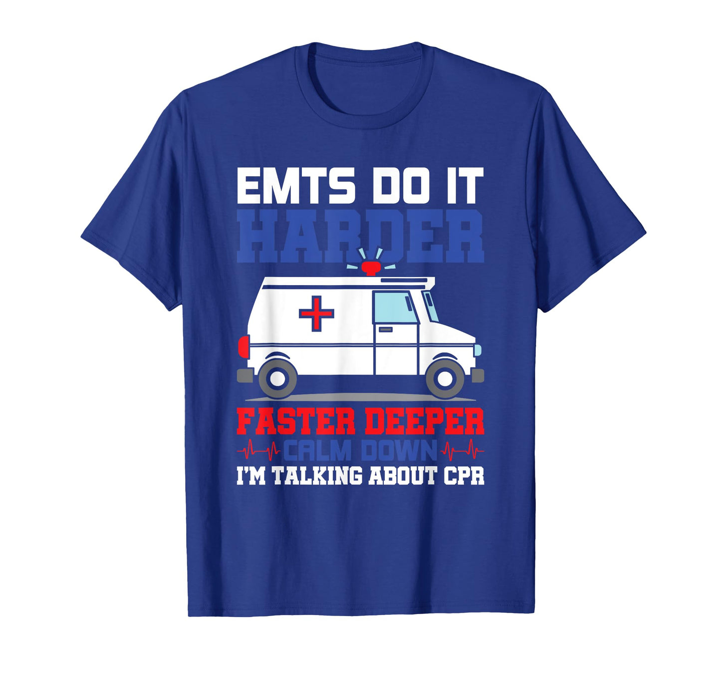 Funny EMTS Do It Harder Faster Deeper CPR EMS Paramedic EMT T-Shirt