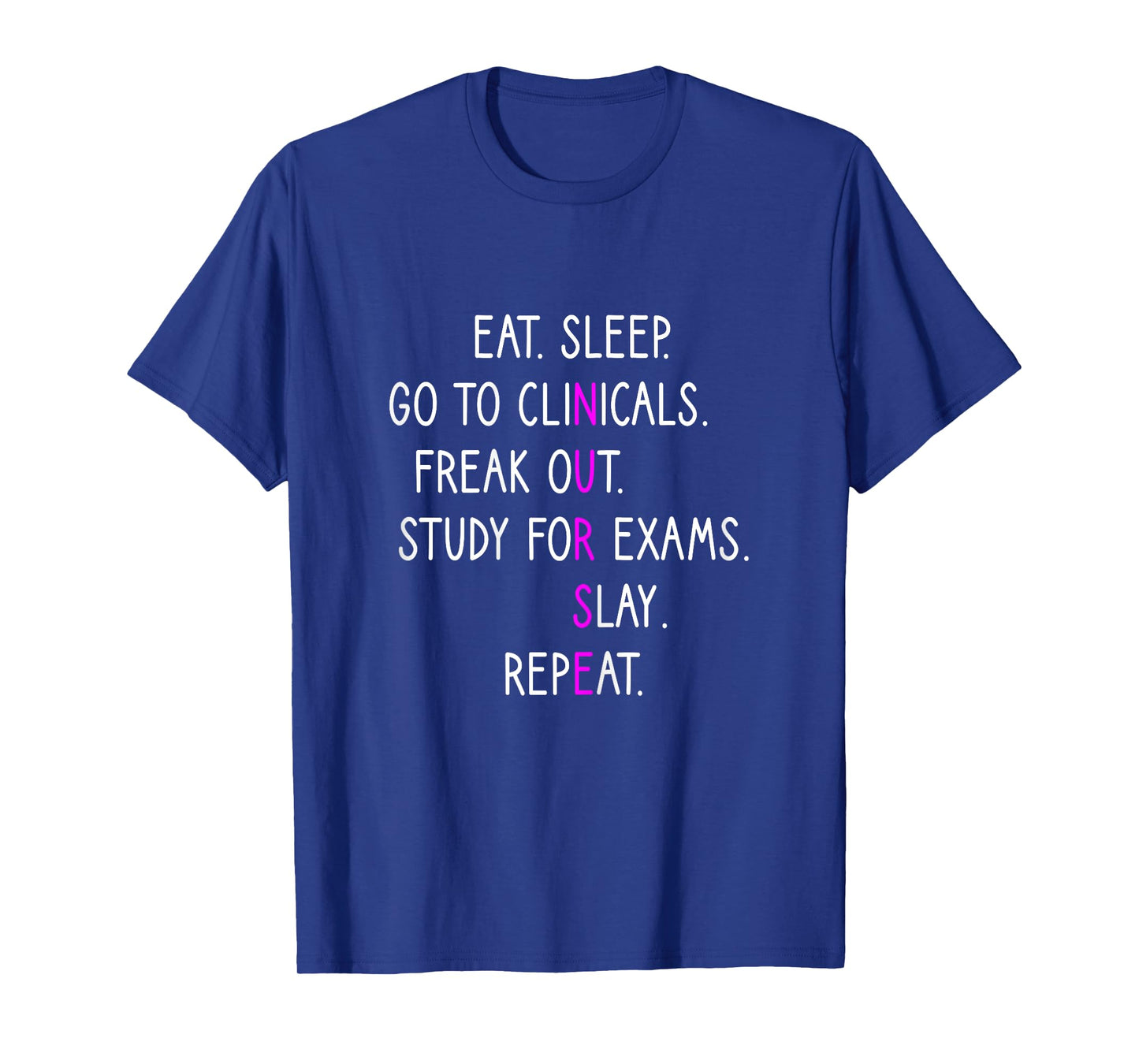Eat Sleep Go To Clinicals, Nursing School, Nursing Student T-Shirt
