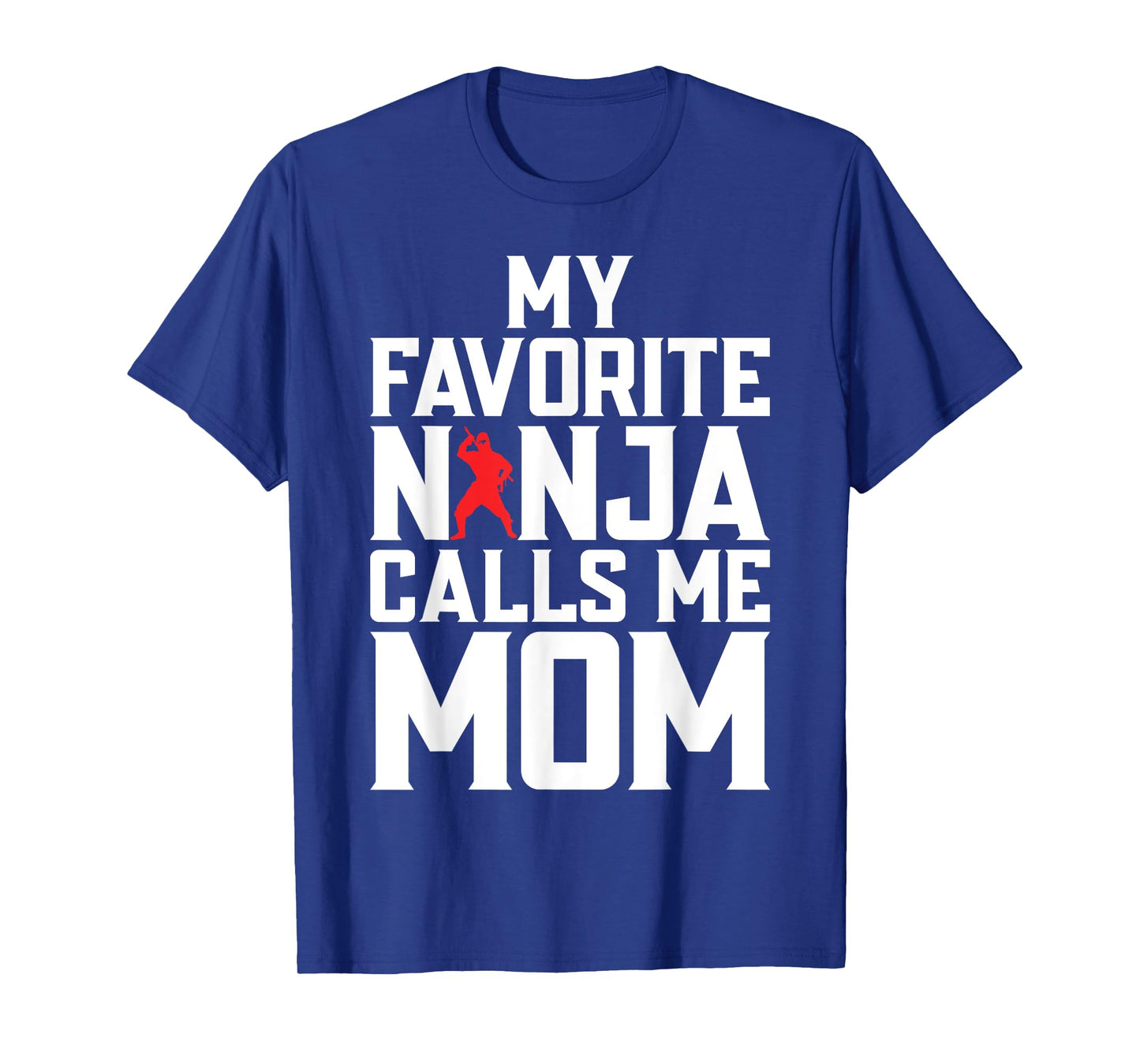 My favorite Ninja calls me Mom Ninja Mom T-Shirt