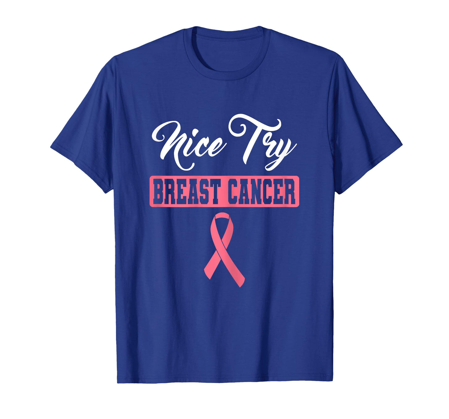Nice Try Breast Cancer Pink Ribbon Breast Cancer Awareness T-Shirt