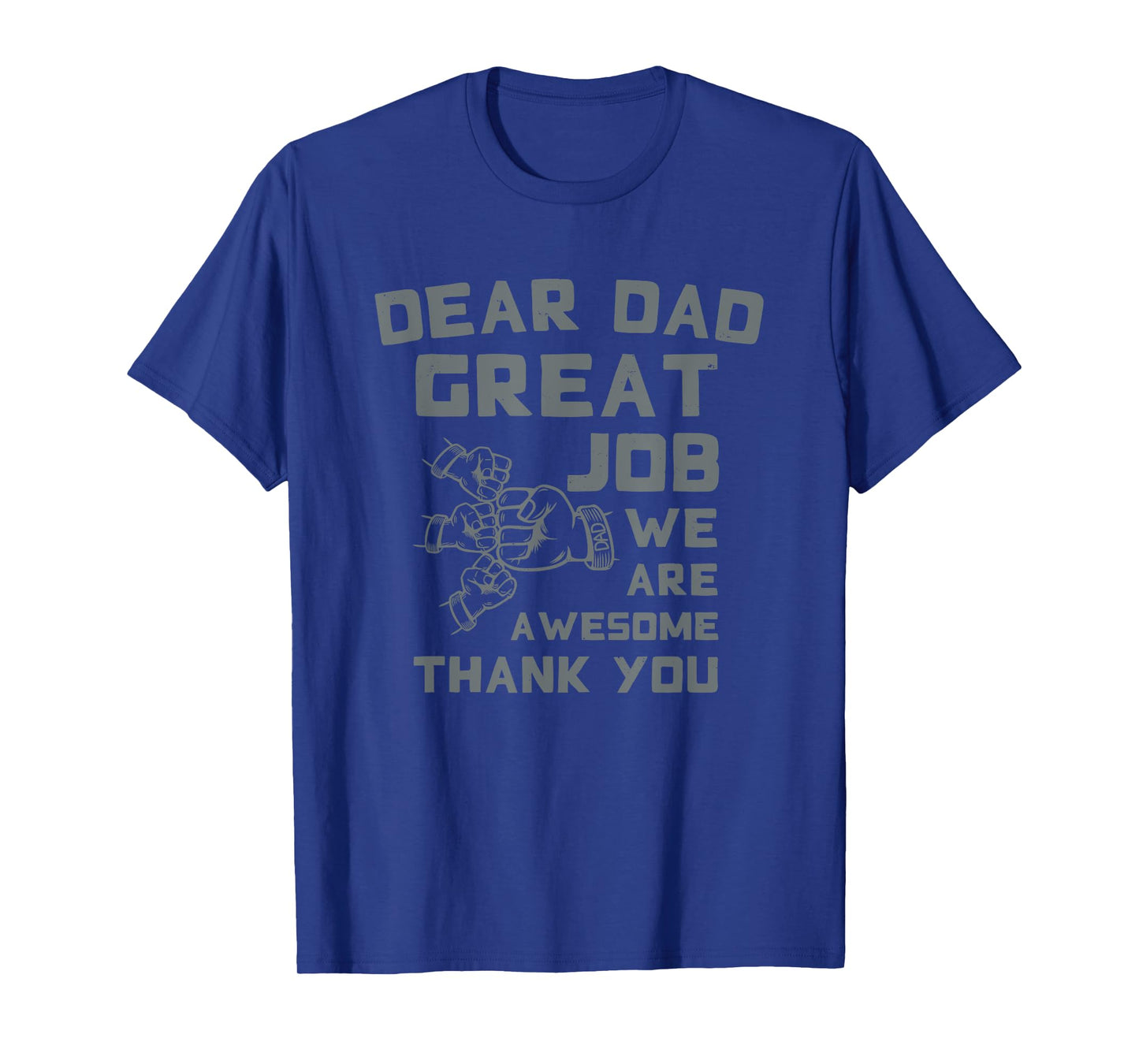 Dear Dad Great Job We're Awesome Thank You Father Quotes Dad T-Shirt
