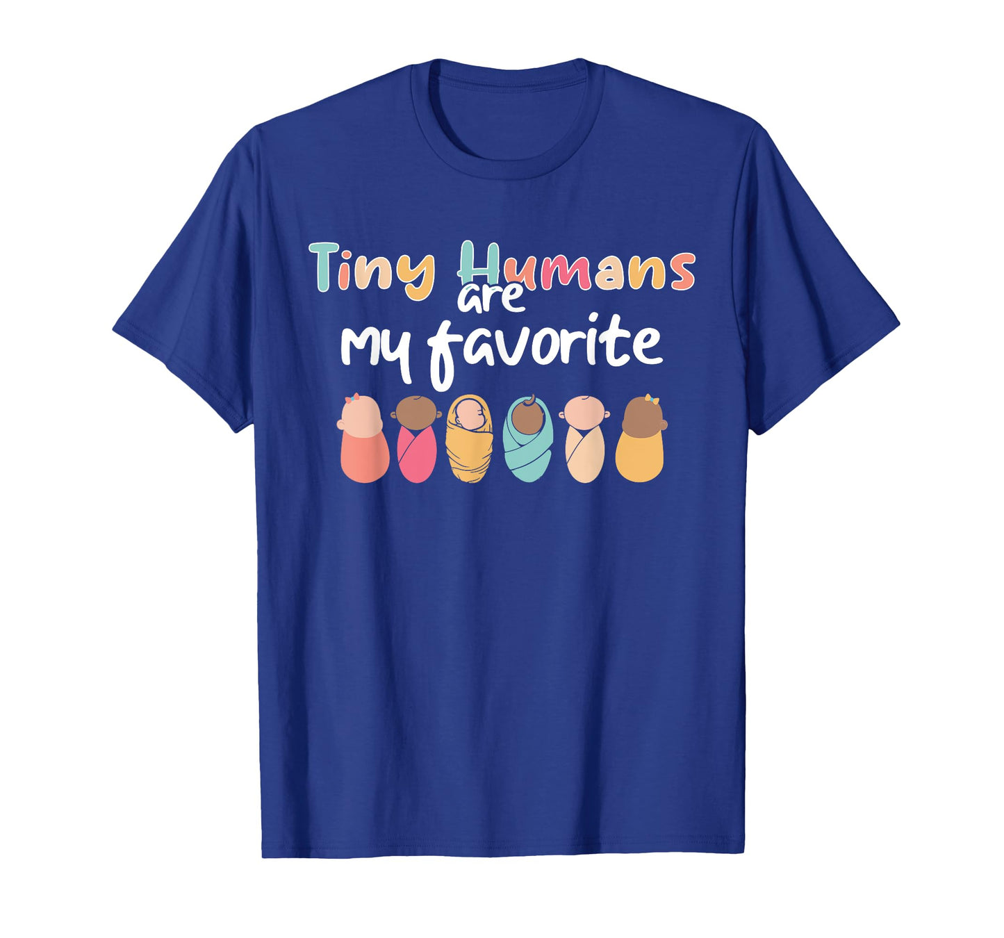 Cute Tiny Humans Are My Favorite Design NICU Nurse T-Shirt
