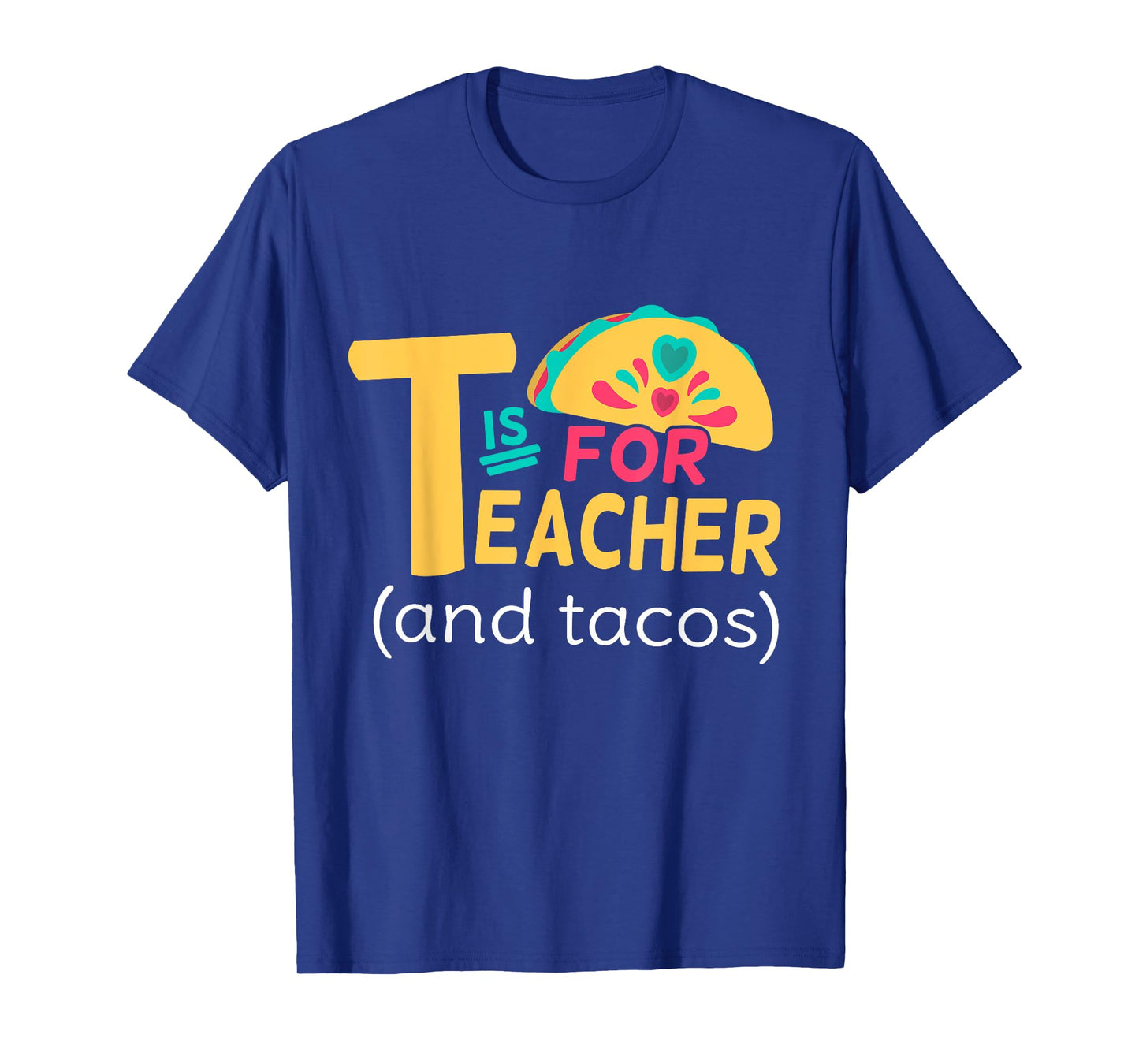 Funny T Is For Teacher And Tacos Teacher Tacos Lovers T-Shirt