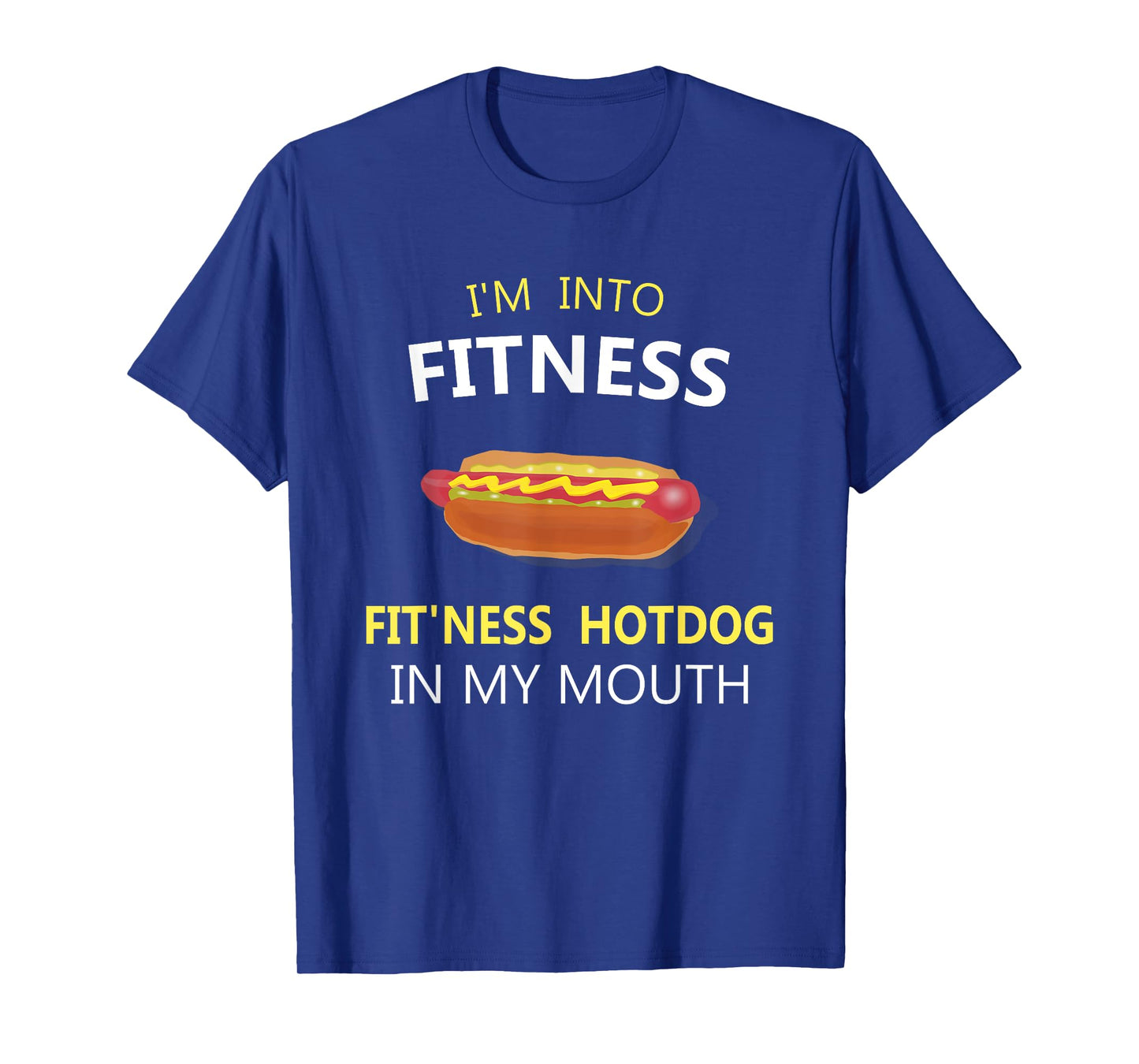 I'm Into Fitness Fit'ness Hotdog in My Mouth T-Shirt