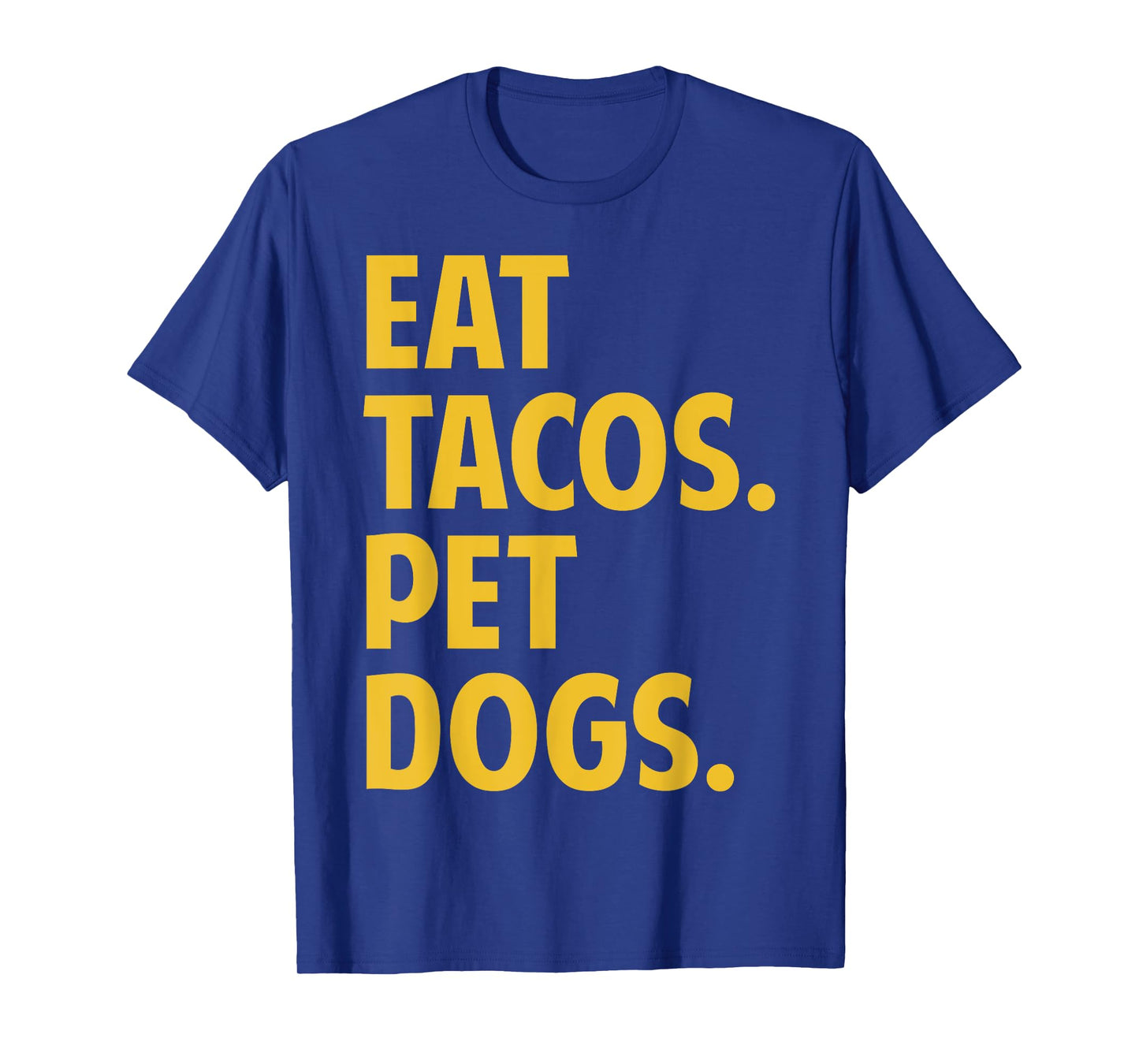 Eat Tacos Pet Dogs Funny Eat Tacos. Pet Dogs Love Funny T-Shirt