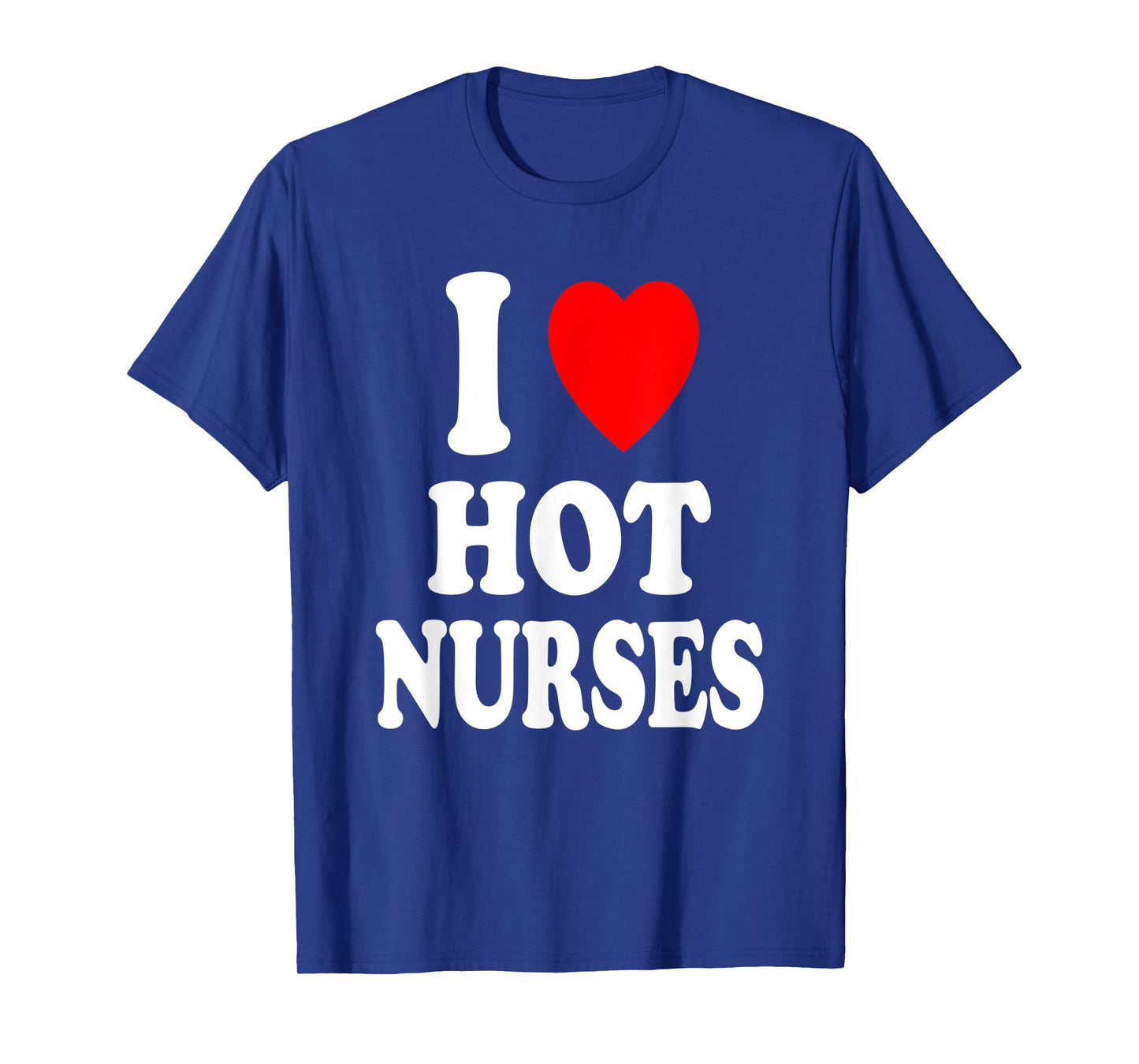 I Heart (Love) Hot Nurses Funny Hospital Physical Therapy T-Shirt