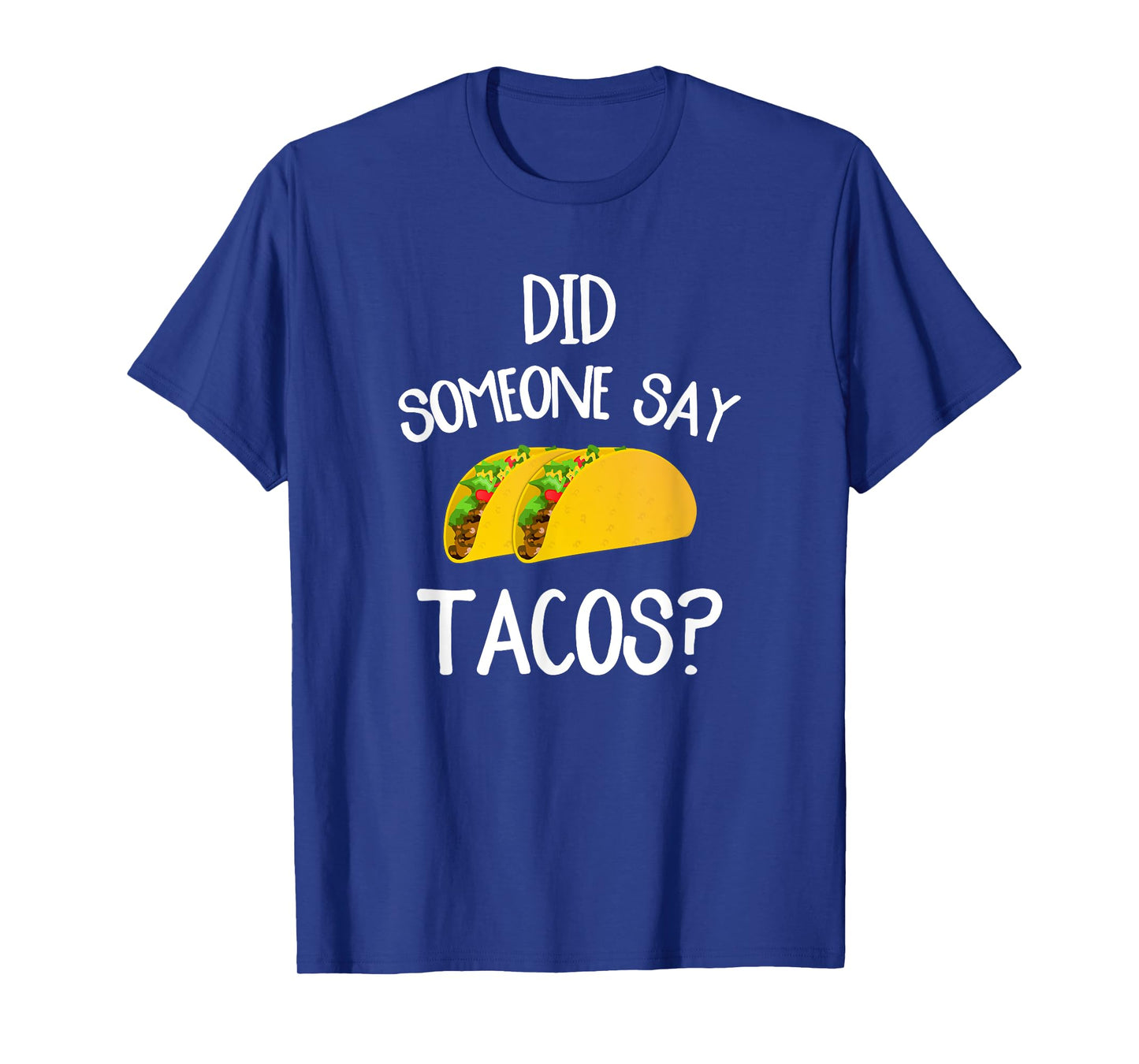 Funny Taco Novelty Tee Shirt Did Someone Say Tacos T-Shirt