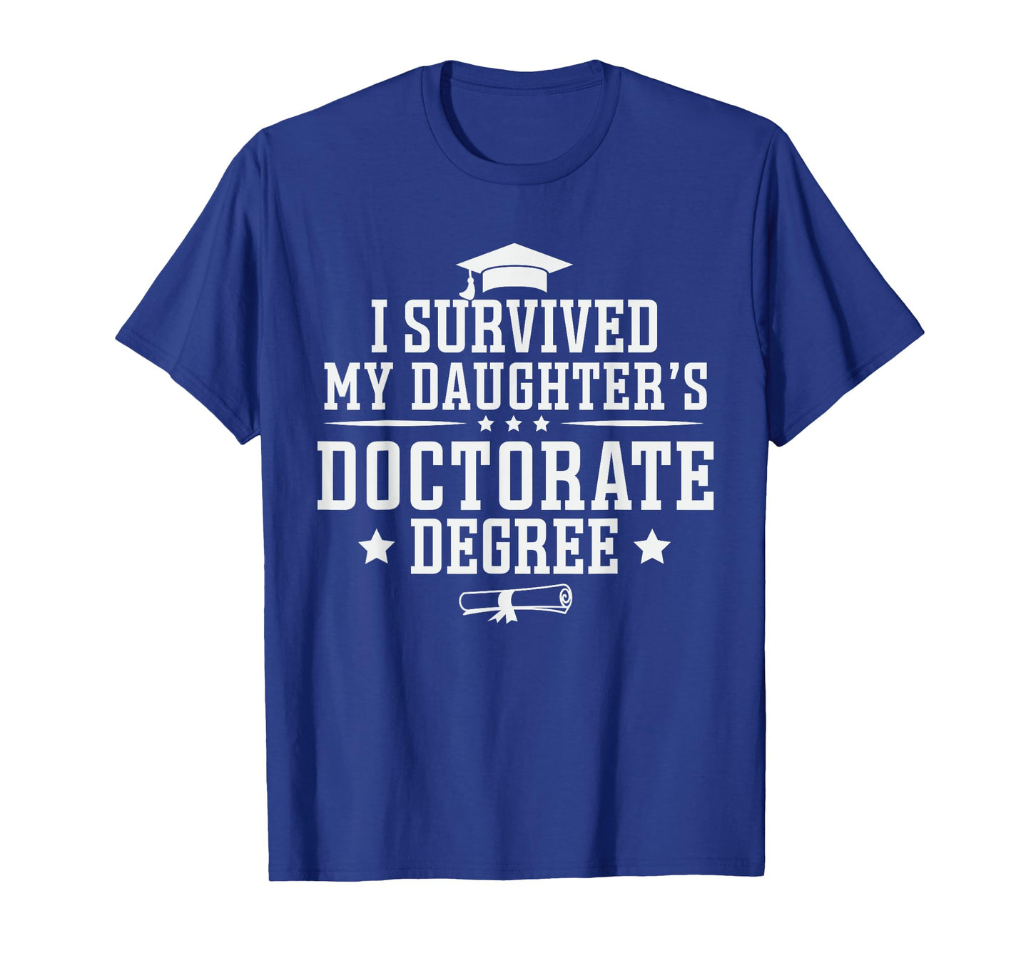 I Survived My Daughter's Doctorate Degree Proud Mom Dad T-Shirt