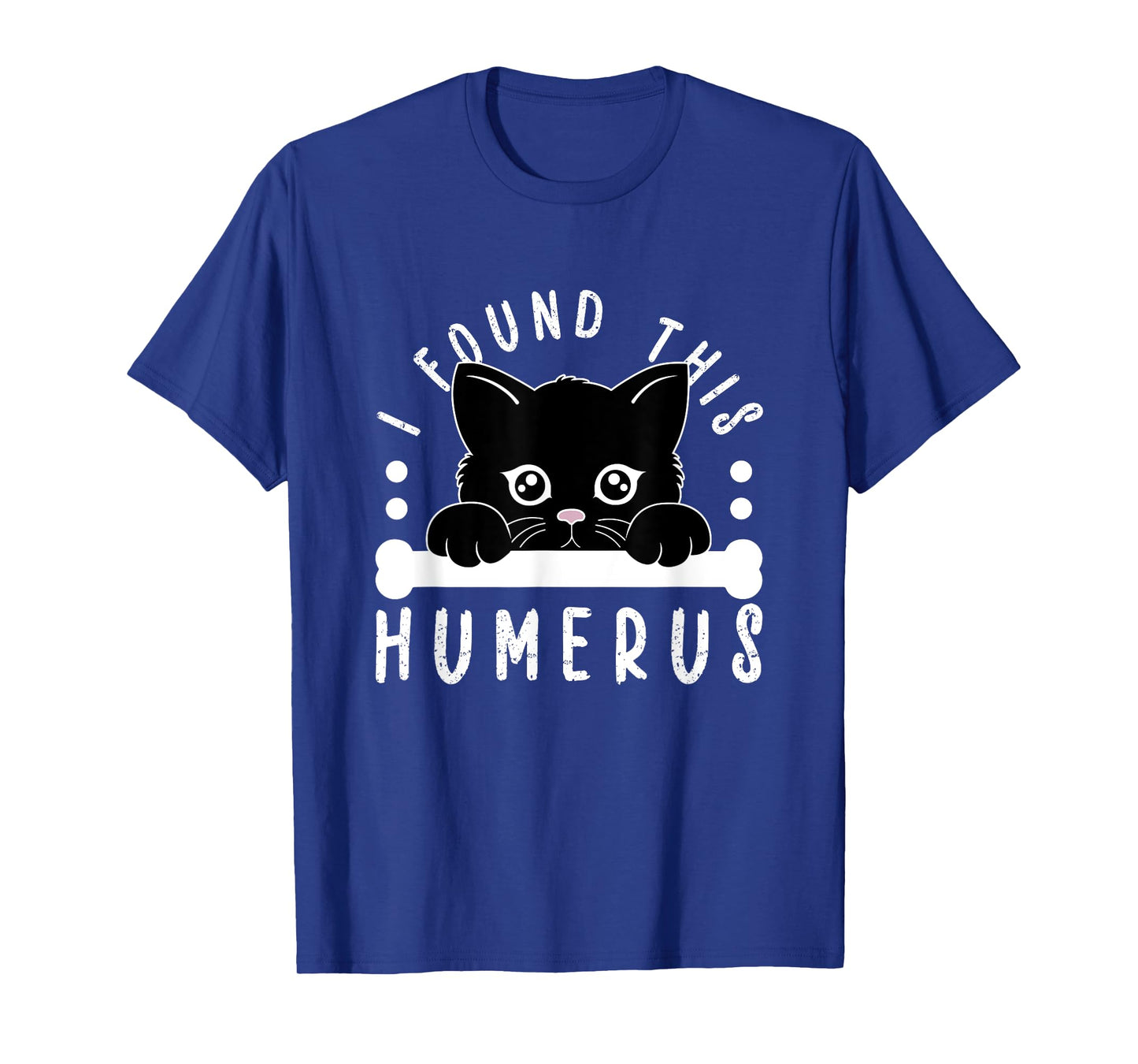 I Found This Humerus Physician Residency Medical Nurse Cat Men Women Kids T-Shirt