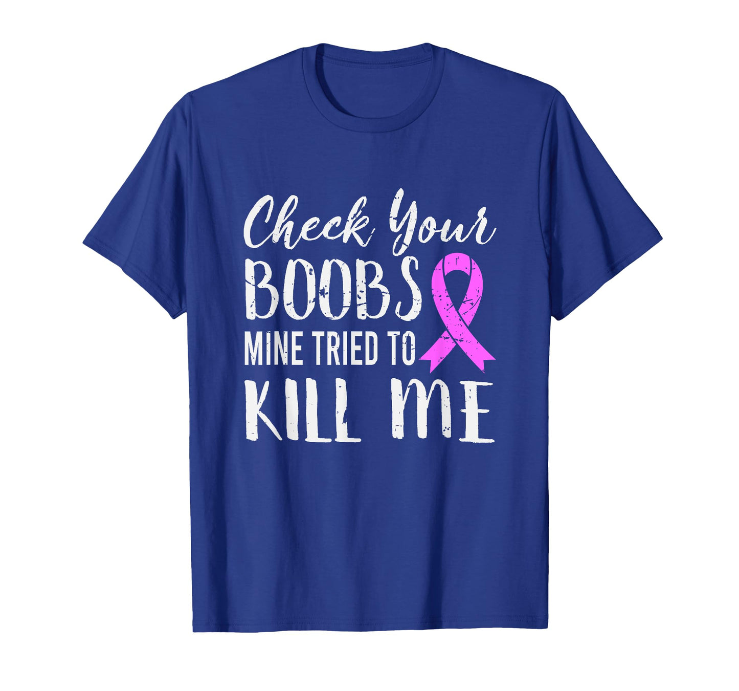 Check Your Boobs Mine Tried To Kill Me Breast Cancer T-Shirt