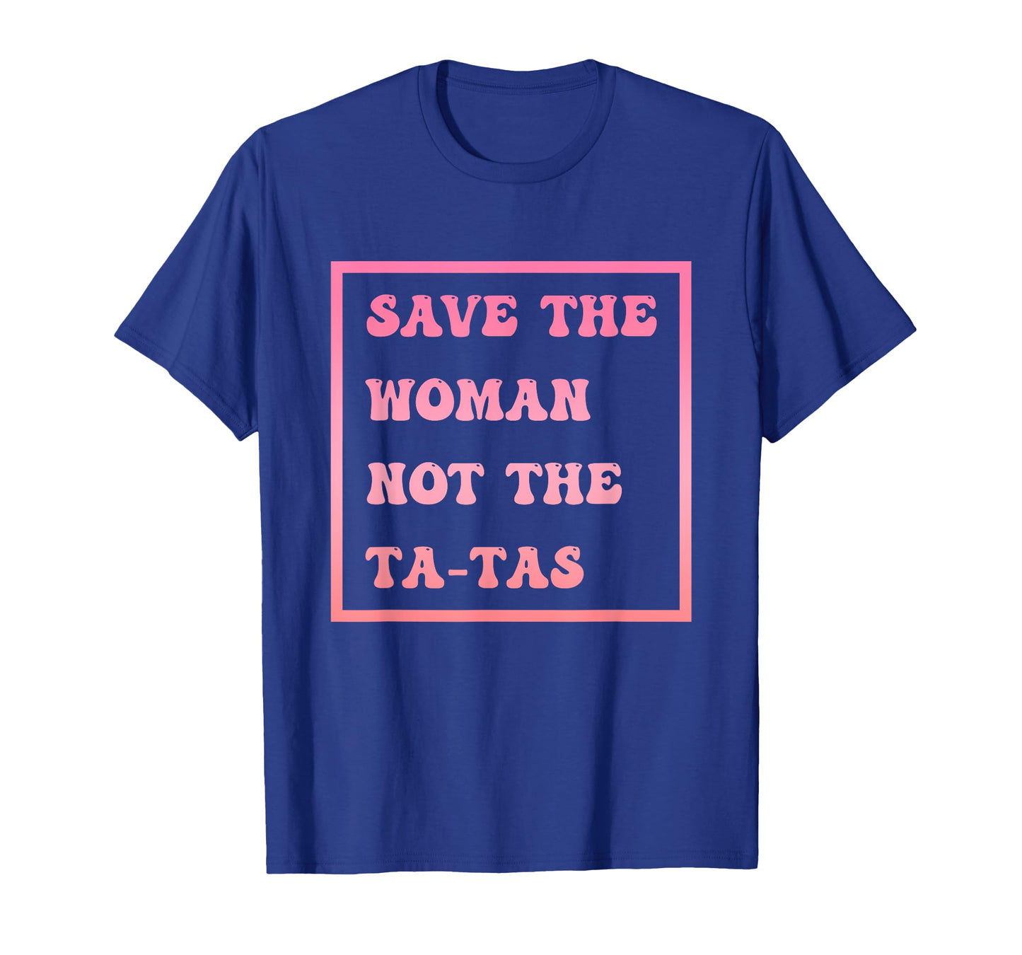 Save The Woman Not The Tatas Breast Cancer Awareness T-Shirt