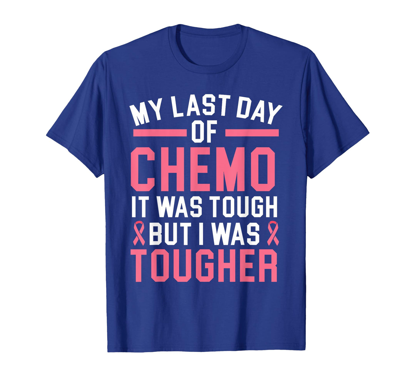 My Last Day Of Chemo It Was Tough But I Was Tougher T-Shirt