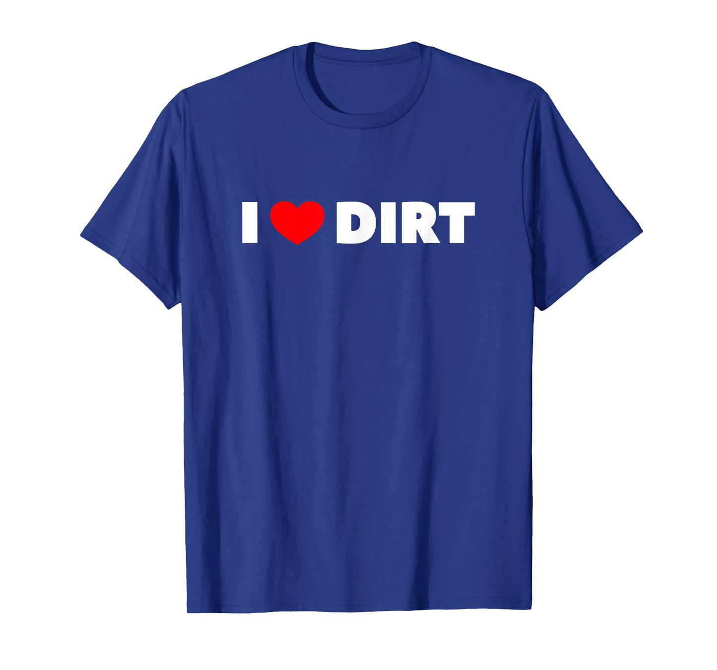 I Love (Heart) Dirt T-Shirt T-Shirt