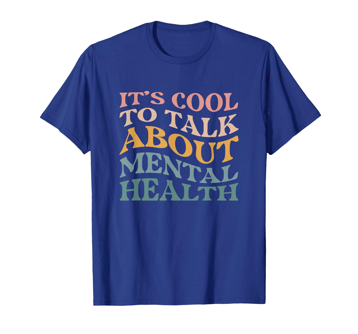 Mental Health Awareness Its Cool To Talk About Mental Health T-Shirt