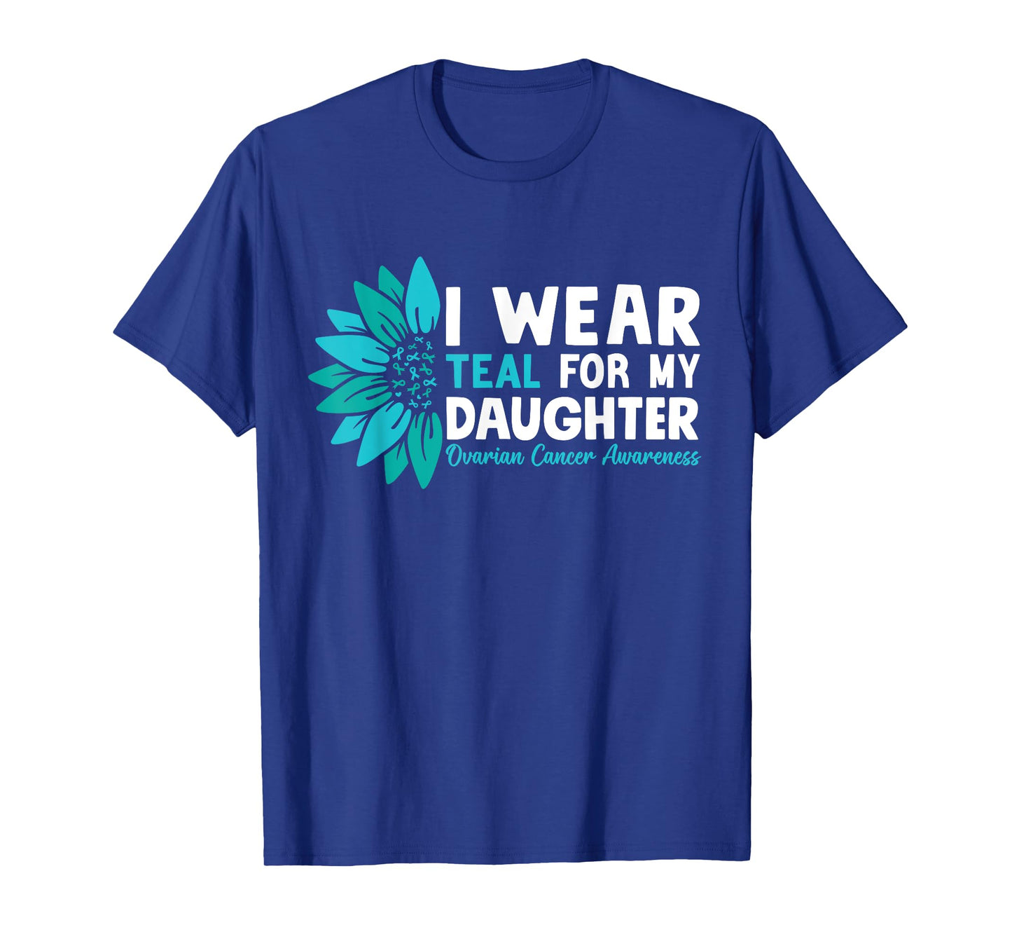 I Wear Teal For My Daughter Ovarian Cancer Awareness T-Shirt