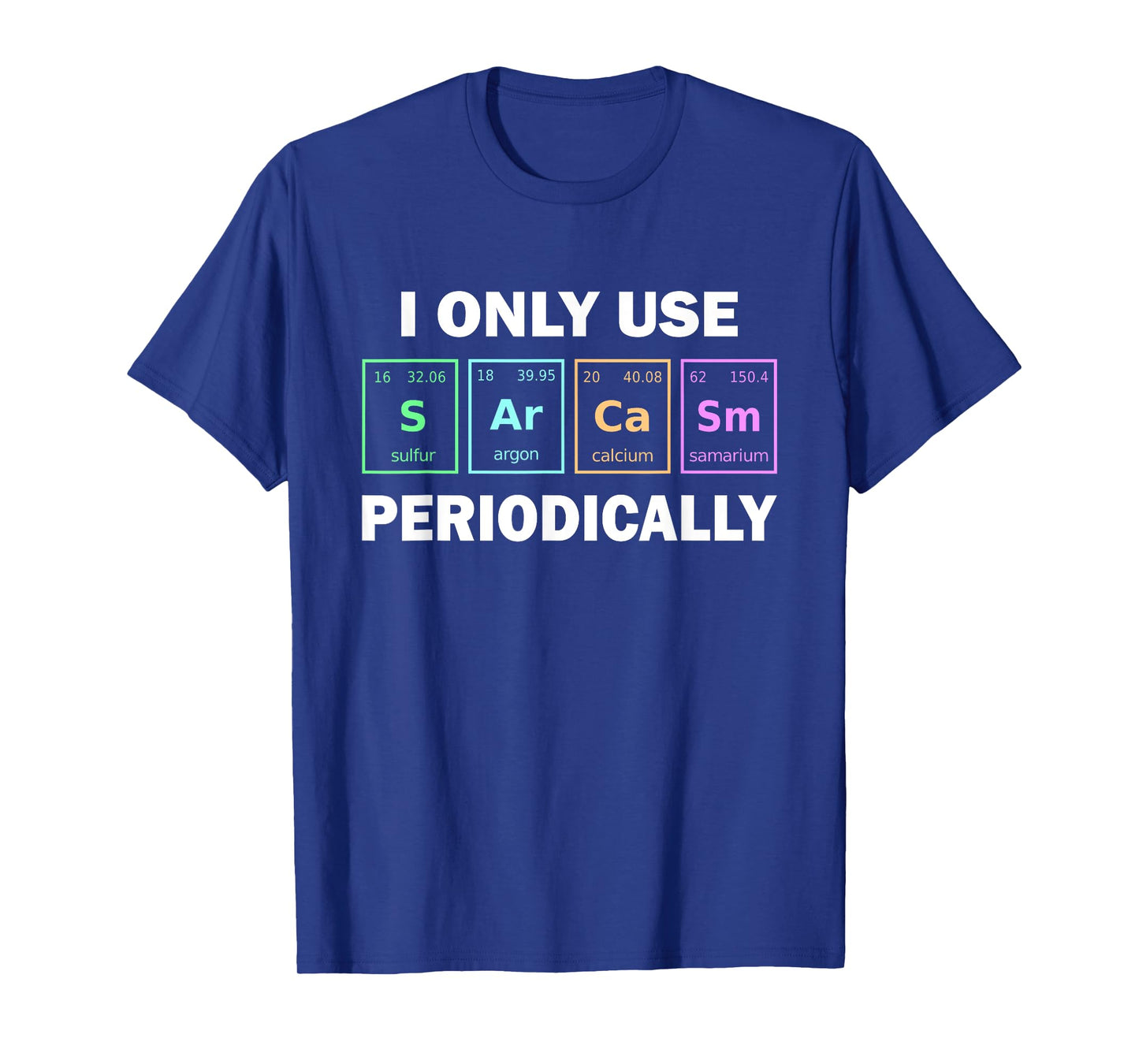 I Only Use Sarcasm Periodically Funny Chemistry Student T-Shirt