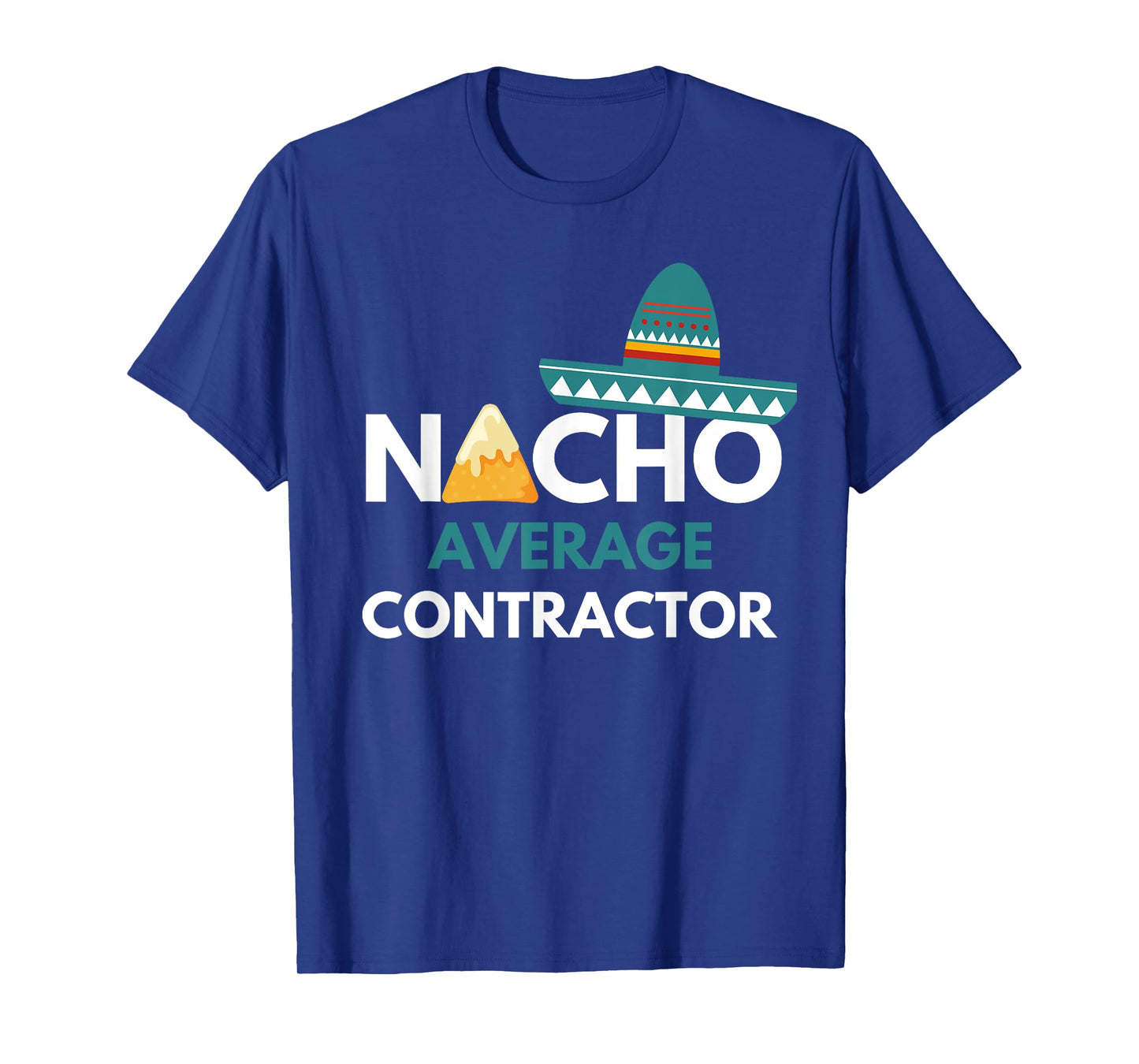 Nacho Average Contractor - Funny Cinco De Mayo T-Shirt