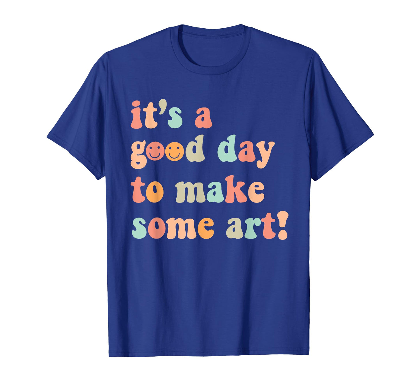 It's A Good Day To Make Some Art Artist Drawing Teacher T-Shirt