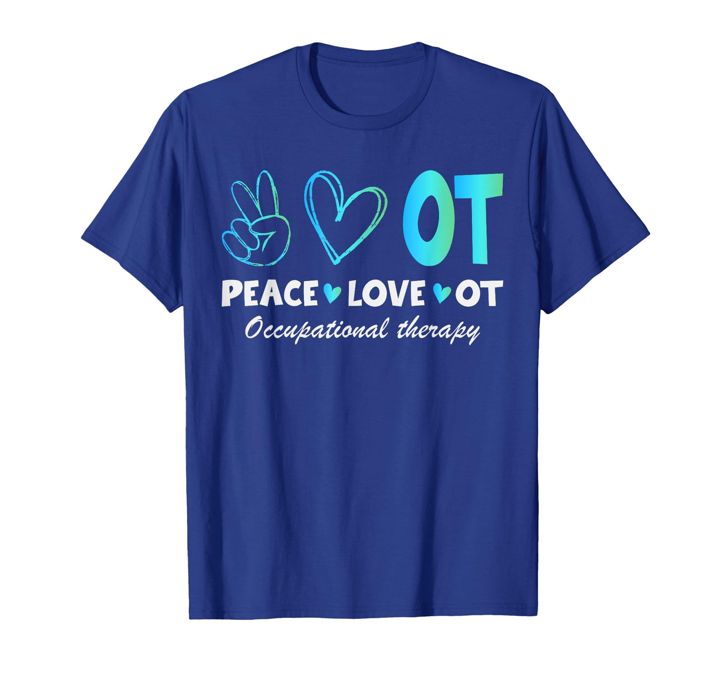 Peace Love OT Design Tee for Occupational Therapy Therapist T-Shirt