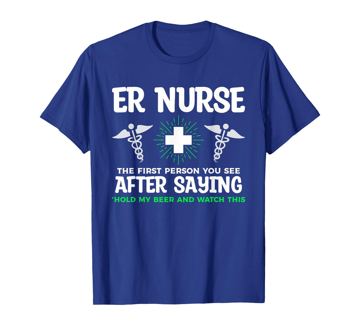 ER Nurse The First Person You See After Saying Hold My Beer T-Shirt