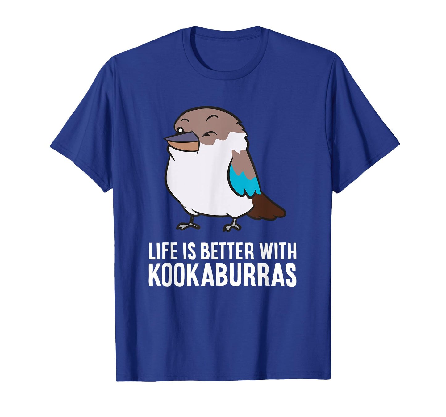 Life Is Better With Kookaburra Birds T-Shirt