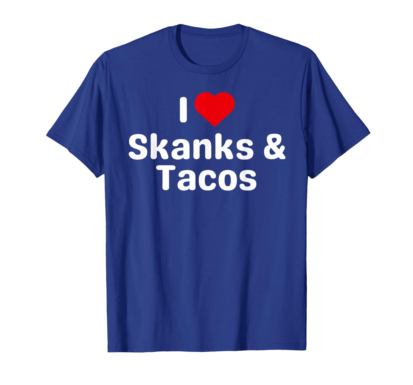 I Love Skanks and Tacos - Funny Taco Gifts for Couples T-Shirt