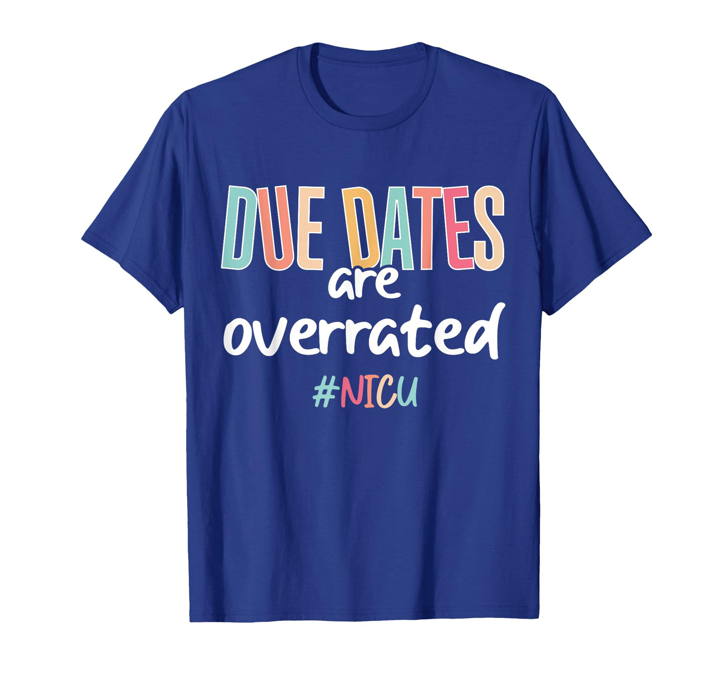 Cute Nurse Due Dates Are Overrated Design NICU Nurse Squad T-Shirt