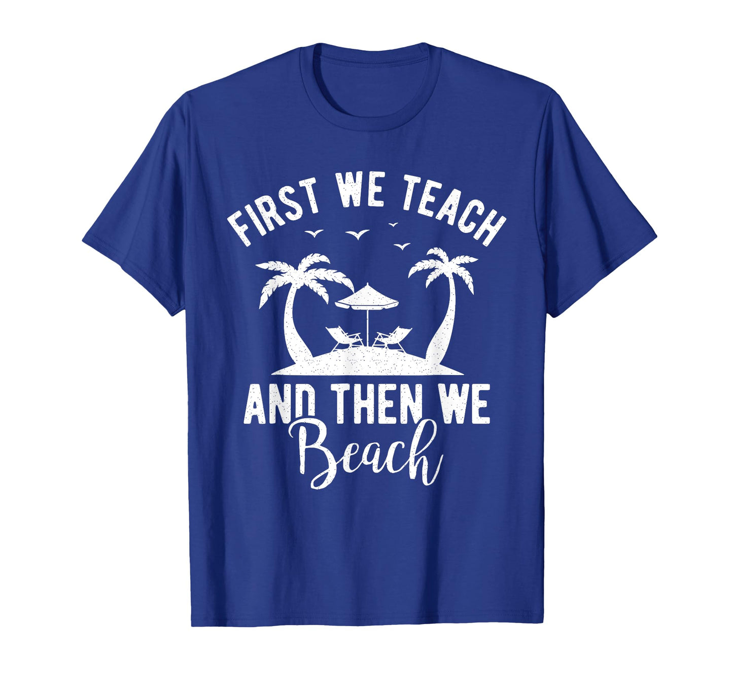 Funny Teacher First We Teach And Then We Beach Travel Men Women T-Shirt