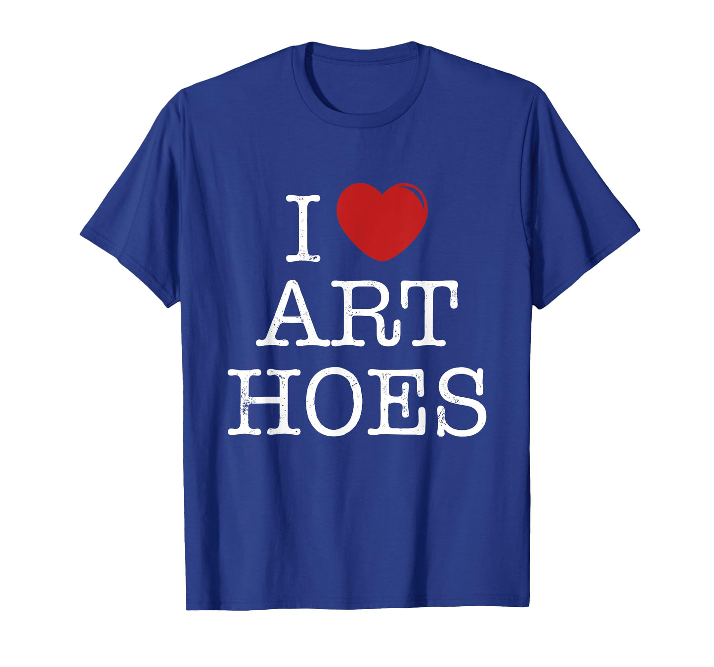 I Heart Art Hoes - Funny I Love Art Hoes T-Shirt