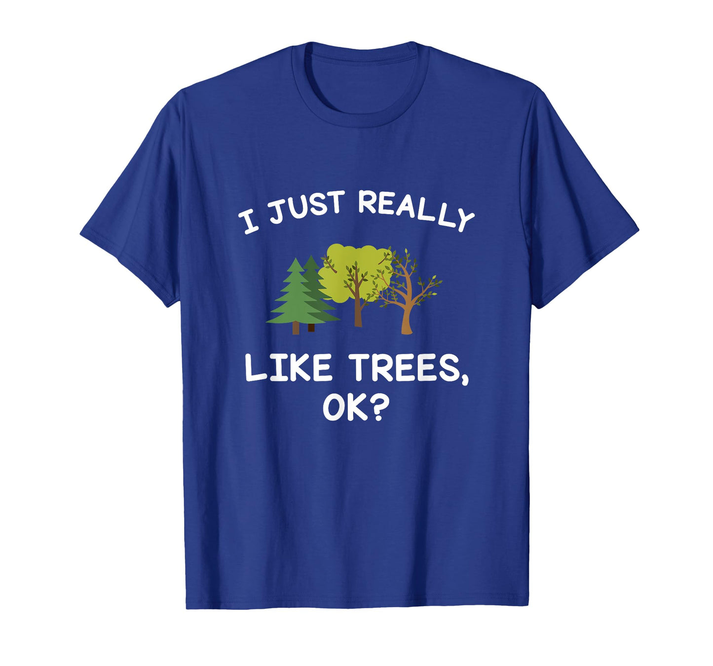 Tree Gifts Men Women I Just Really Like Trees Ok Funny T-Shirt