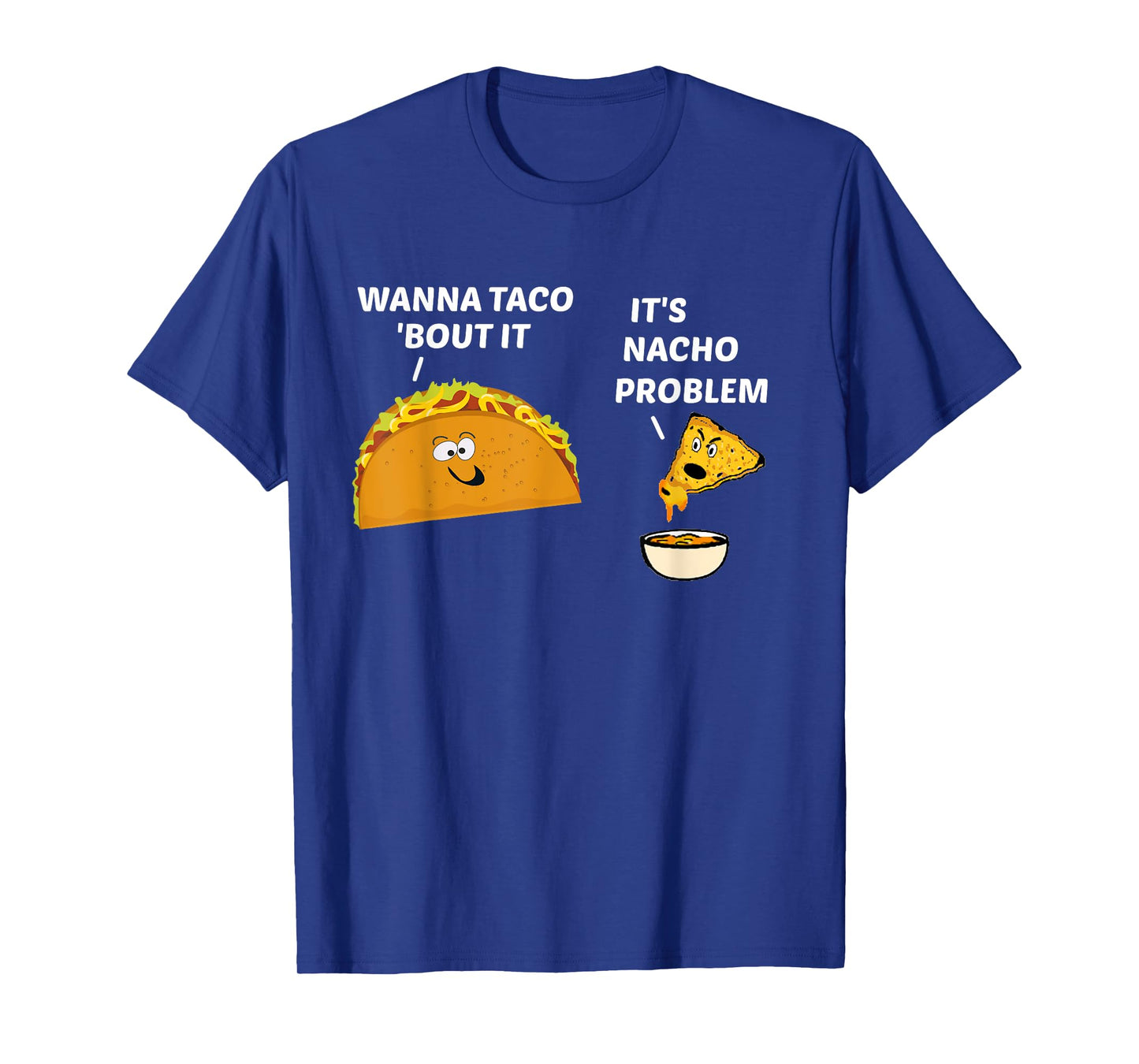 Nacho Problem T Shirt T-Shirt