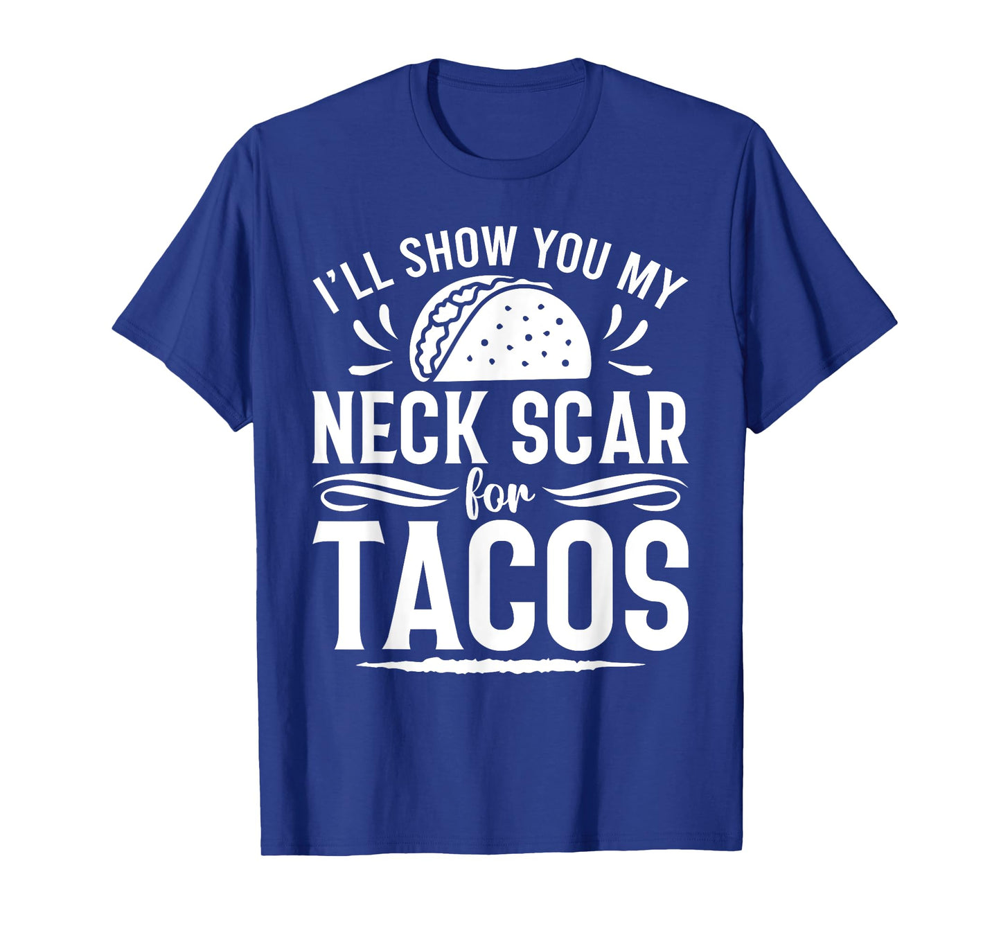 I'll Show You My Neck Scar For Tacos Funny Post Neck Surgery T-Shirt