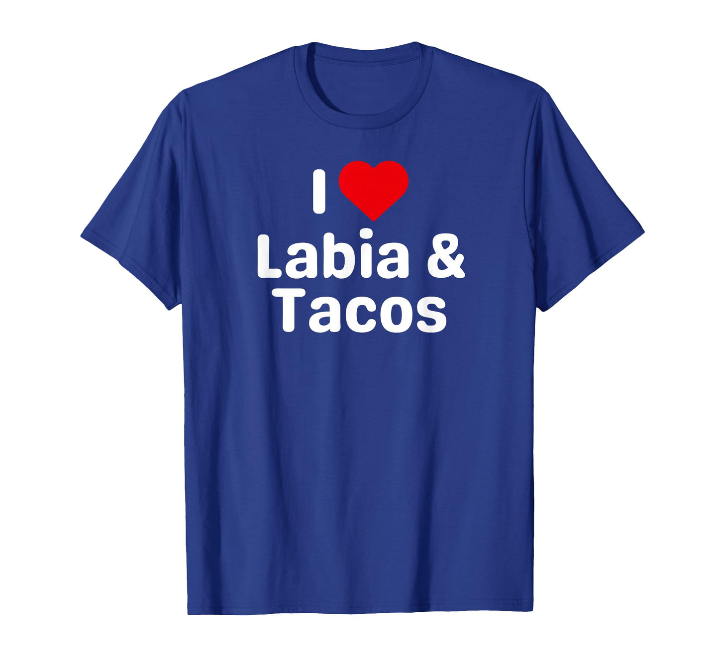 I Love Labia and Tacos - Funny Taco Gifts for Couples T-Shirt