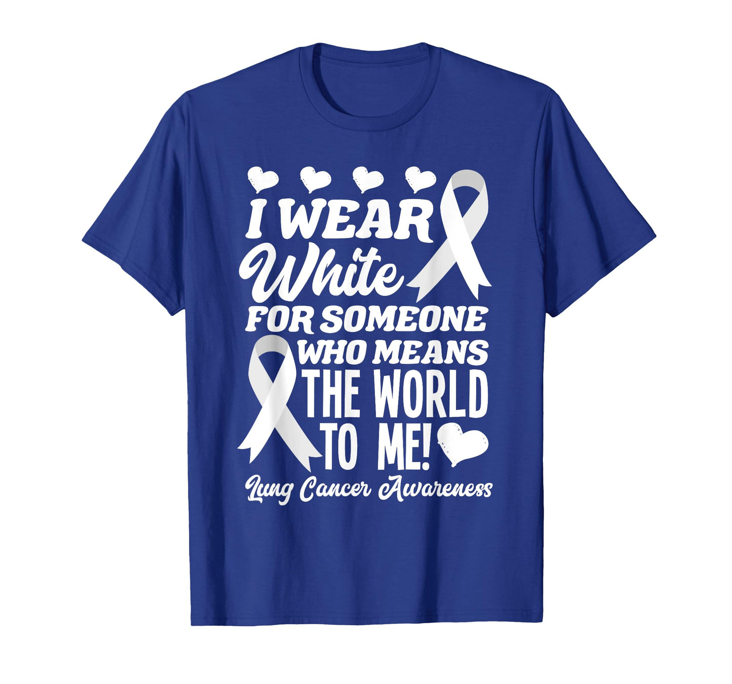 I Wear White For Someone Who Means World To Me Lung Cancer T-Shirt