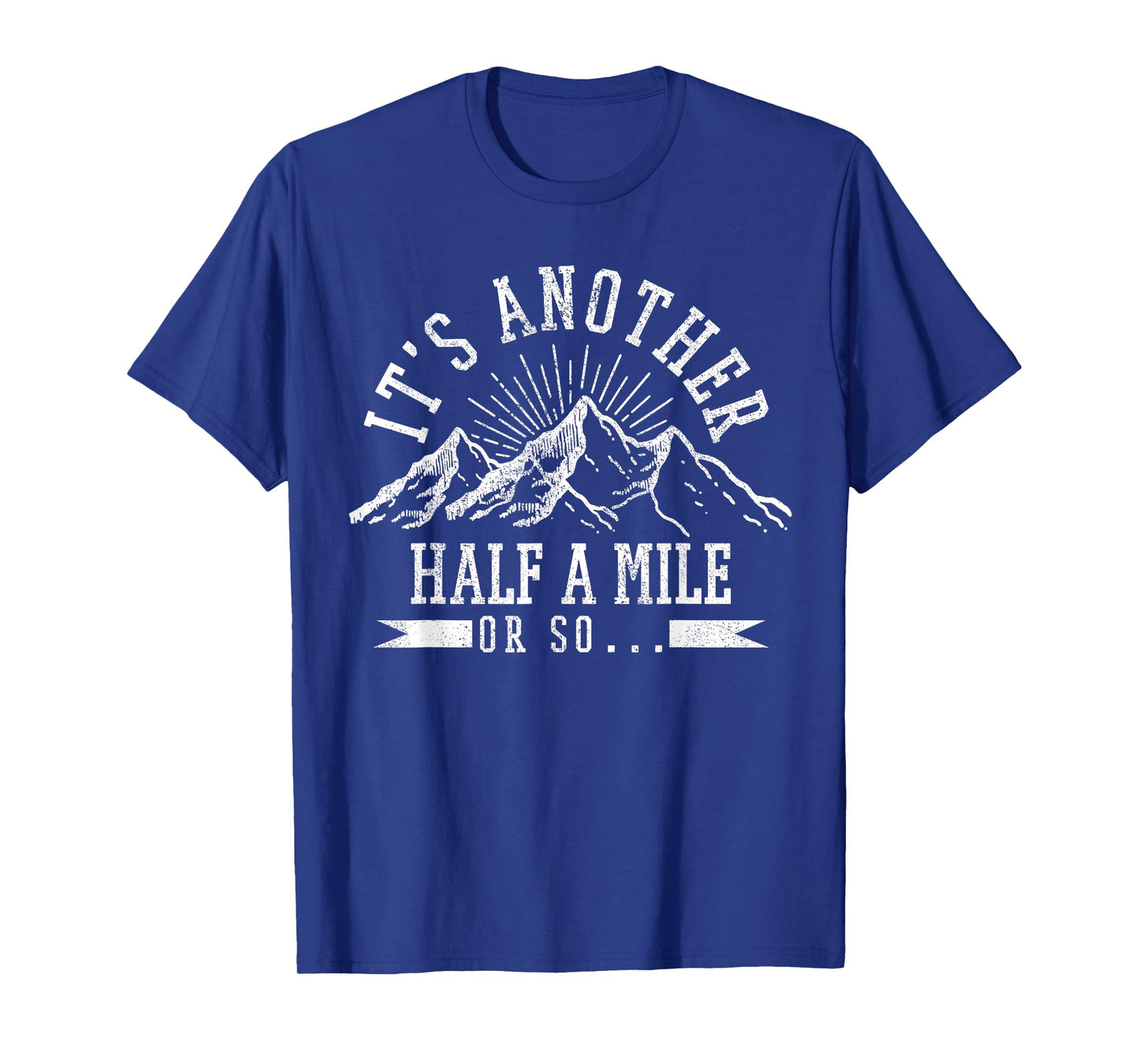 Hiking - It's Another Half Mile Or So Funny Hiker Gift T-Shirt