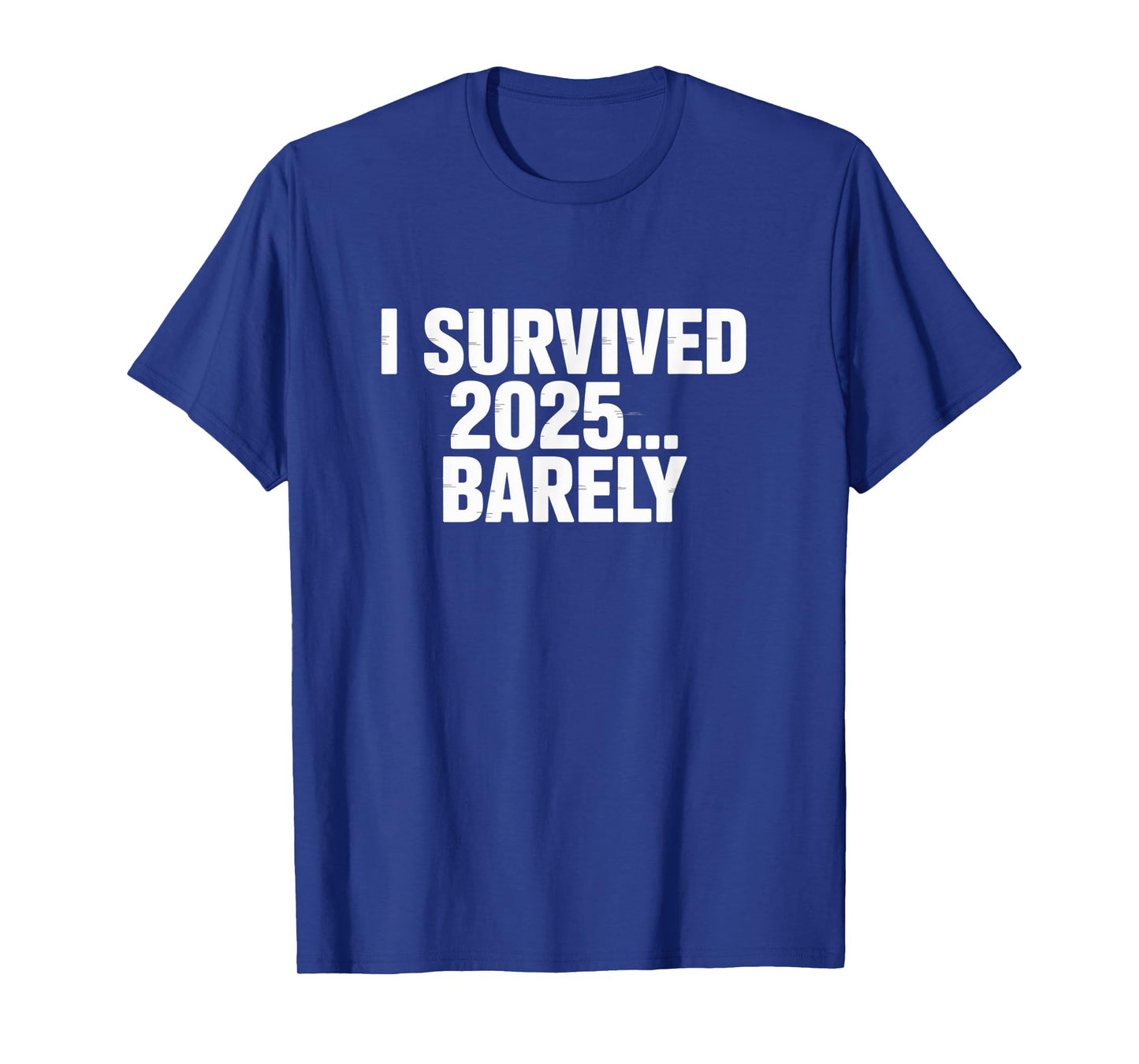I Survived 2025… Barely – End of Year Humor Tee T-Shirt