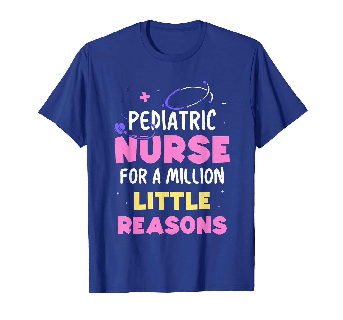 Pediatric Nurse For A Million Little Reasons Nursing Nurses T-Shirt