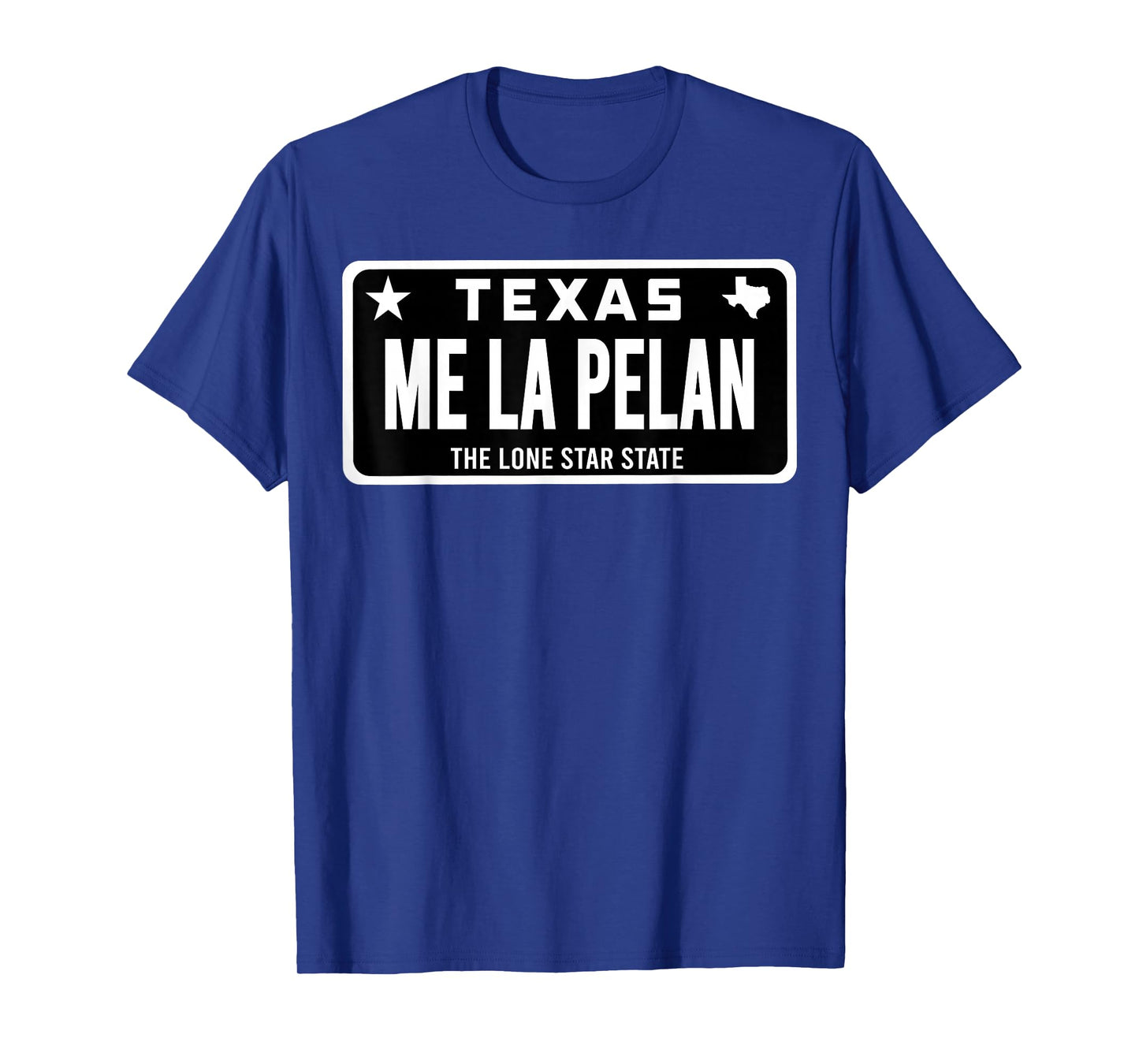 Me La Pelan Texas El Cuhh Takuache License Plate Trokiando T-Shirt