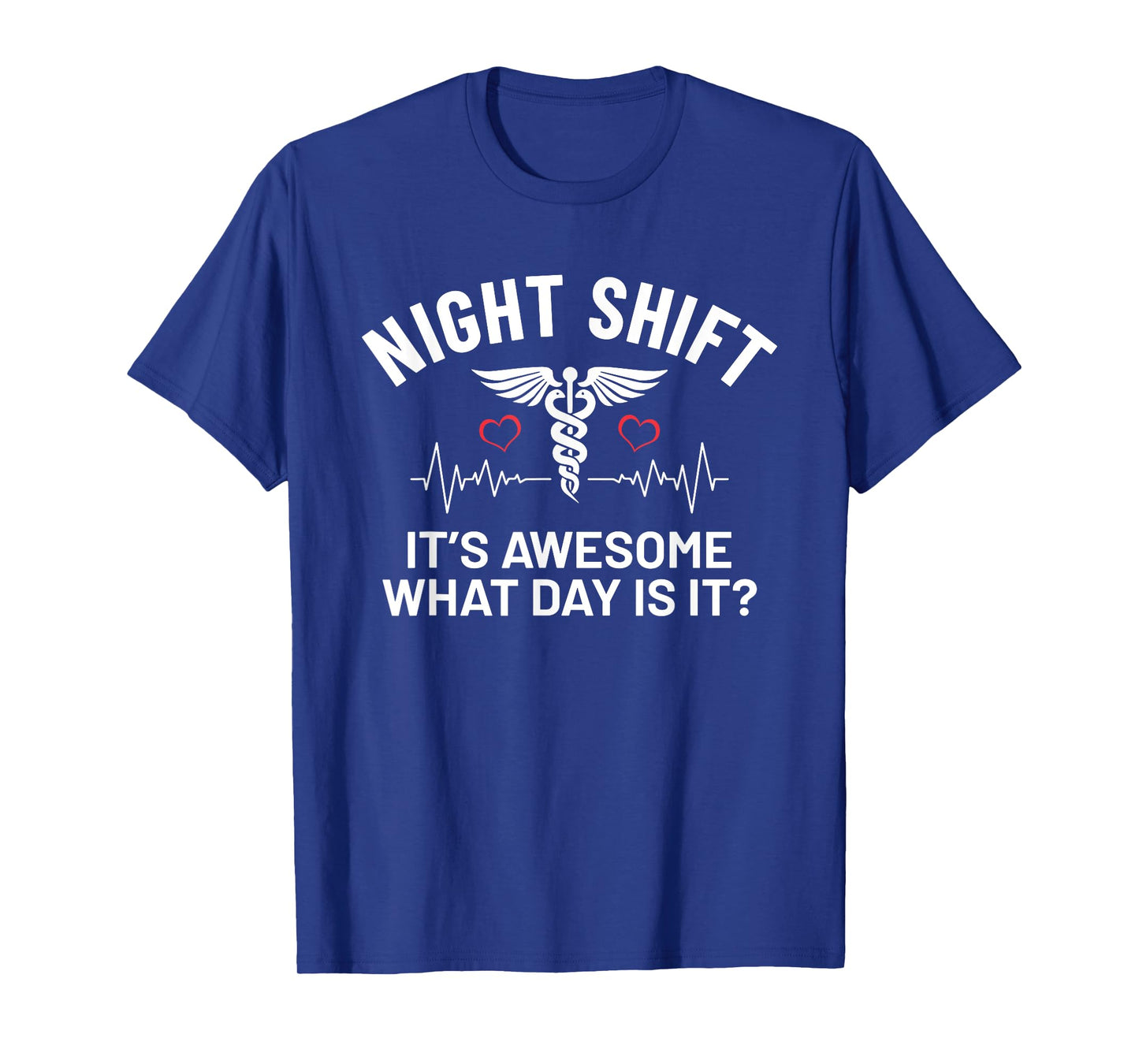 It's Awesome What Day Is It Humor Funny Night Shift Nurse T-Shirt