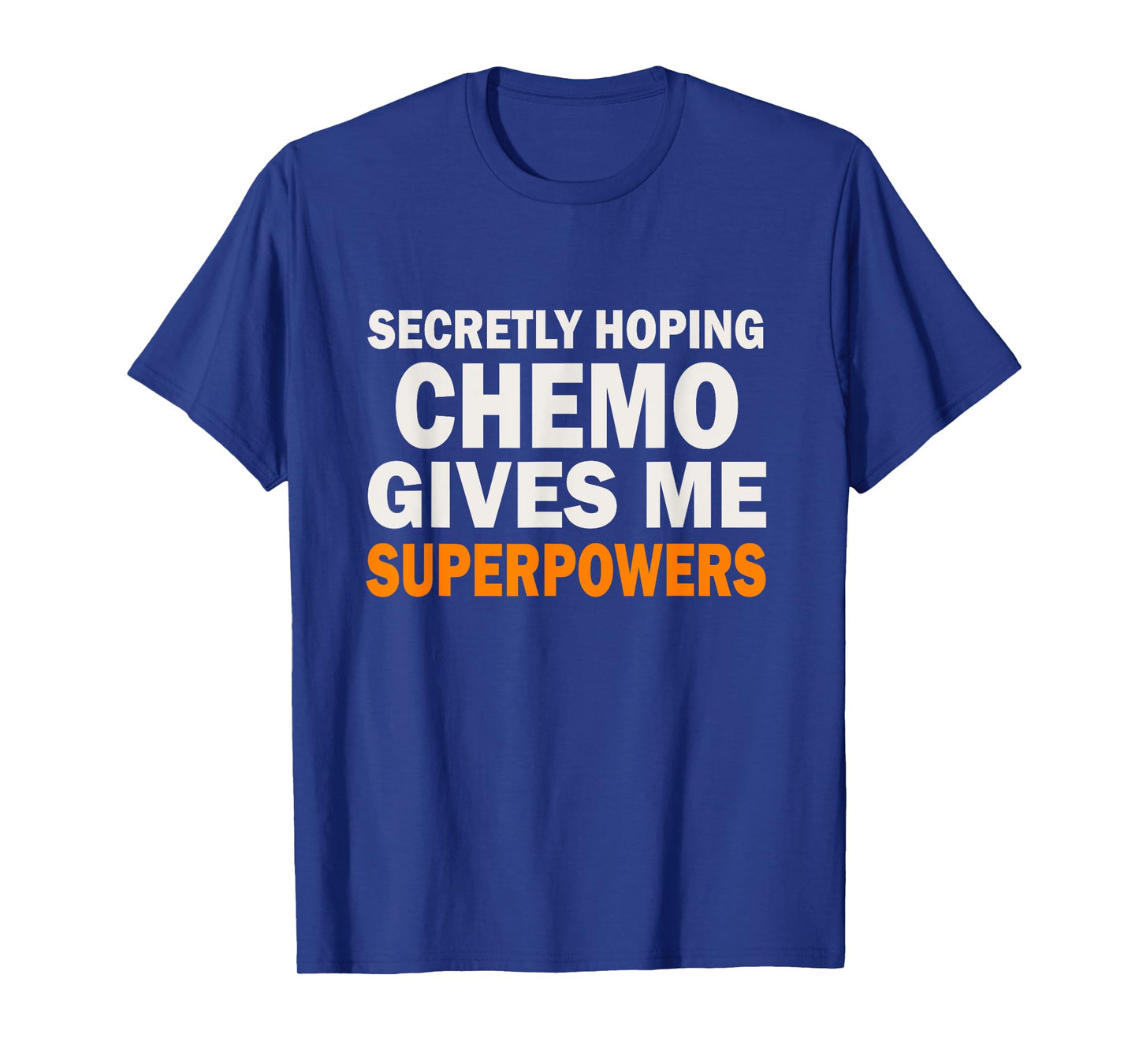 Chemo Secretly Hoping Superpowers-Radiation Cancer Awareness T-Shirt