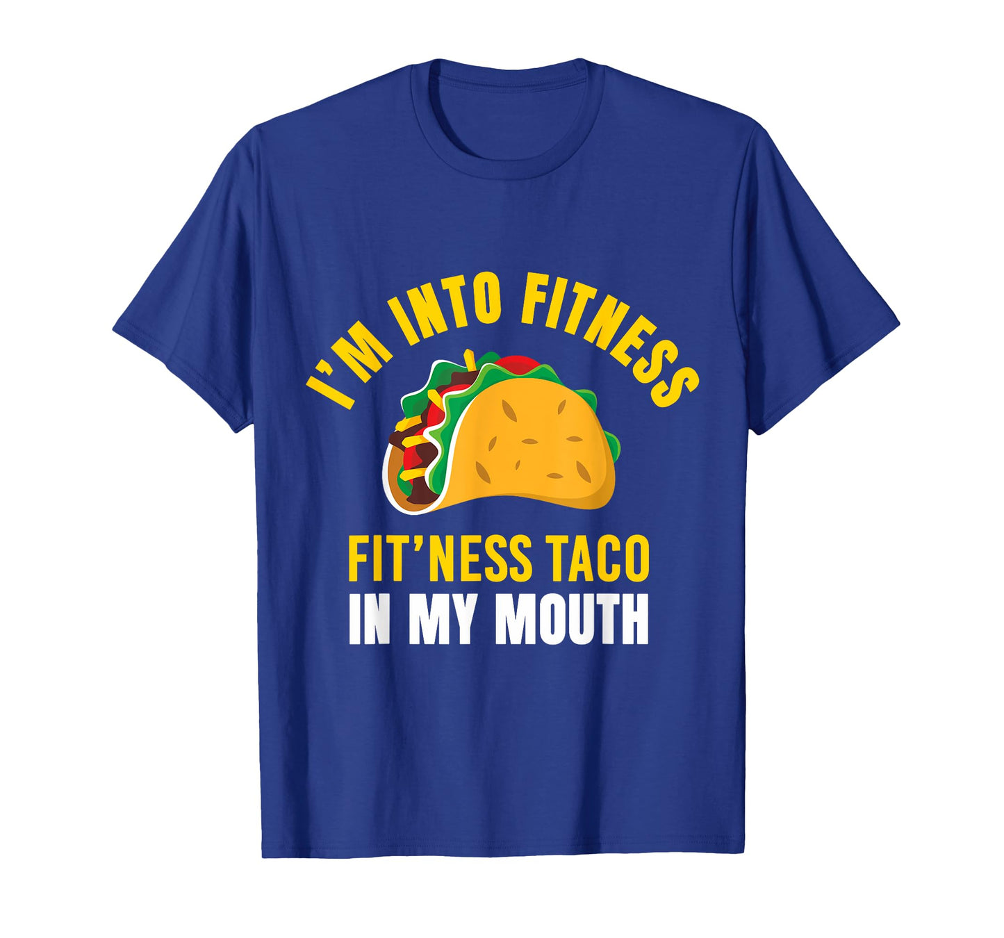 I'm Into Fitness Taco in My Mouth Funny Taco Lover Men Women T-Shirt