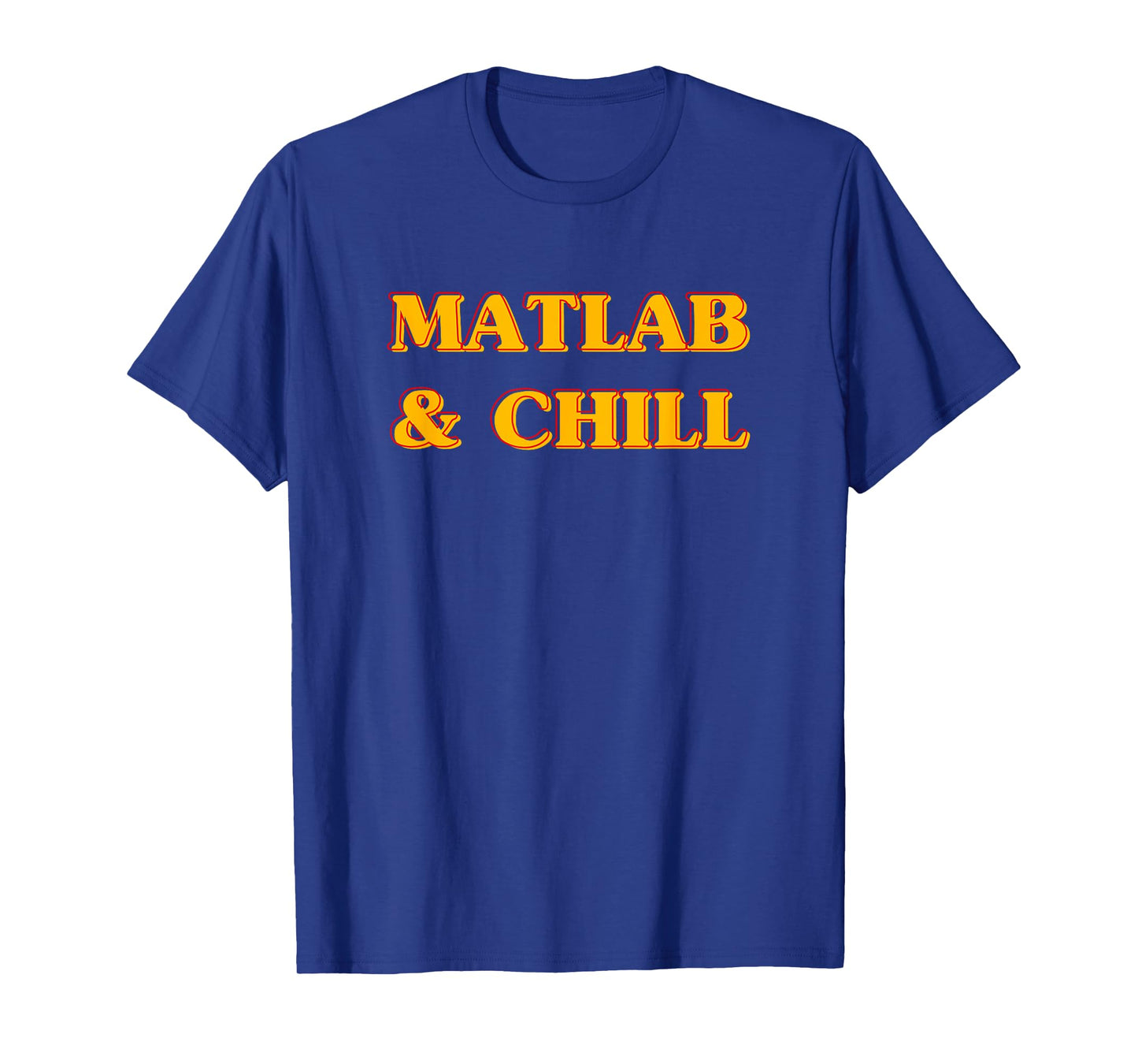 Matlab And Chill Funny Engineering Saying Meme T-Shirt