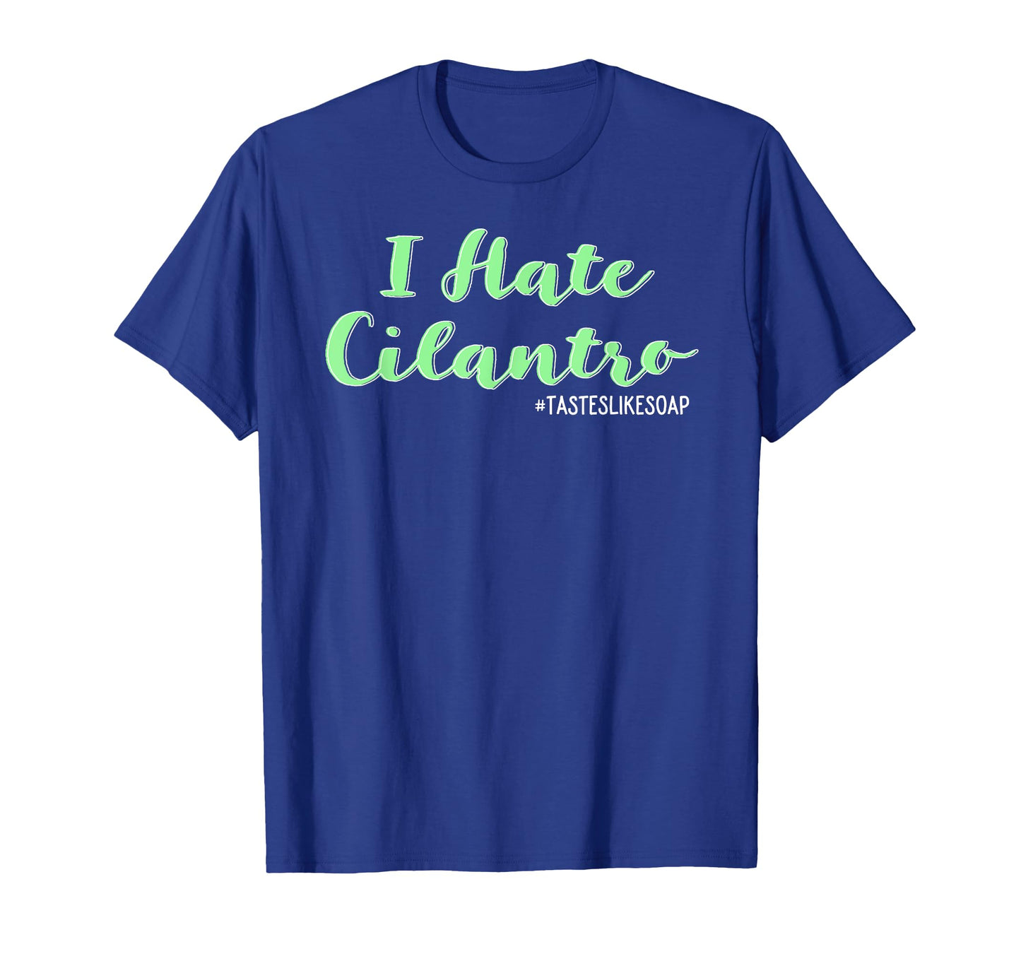I Hate Cilantro - It Tastes Like Soap T-Shirt Coriander T-Shirt