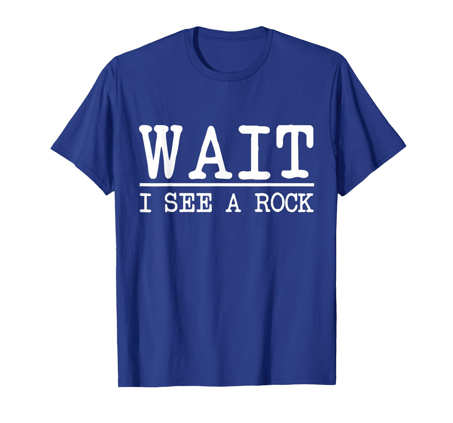 Wait i see a rock, Funny Geology Geologist Mineral Rockhound T-Shirt