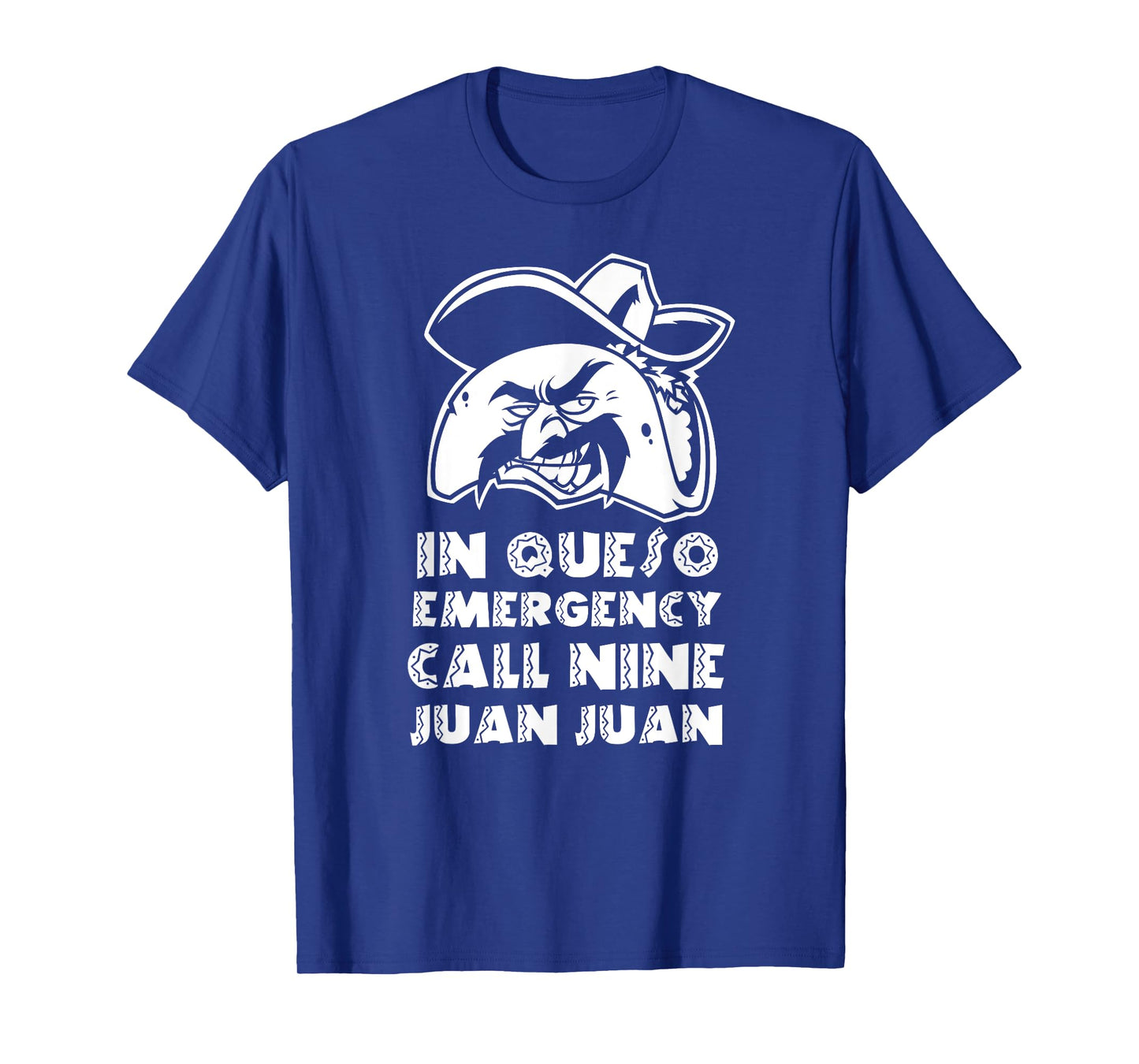 In Queso Emergency Call 9-Juan-Juan Taco Mexican Food lover T-Shirt